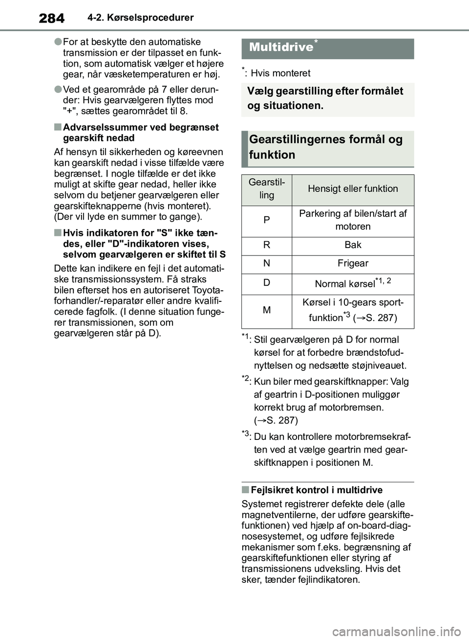 TOYOTA RAV4 2018 Brugsanvisning (in Danish) 2844-2. Kørselsprocedurer
lFor at beskytte den automatiske
transmission er der tilpasset en funk-
tion, som automatisk vælger et højere
gear, når væsketemperaturen er høj.
lVed et gearområde TOYOTA RAV4 2018 Brugsanvisning (in Danish) 2844-2. Kørselsprocedurer
lFor at beskytte den automatiske
transmission er der tilpasset en funk-
tion, som automatisk vælger et højere
gear, når væsketemperaturen er høj.
lVed et gearområde
