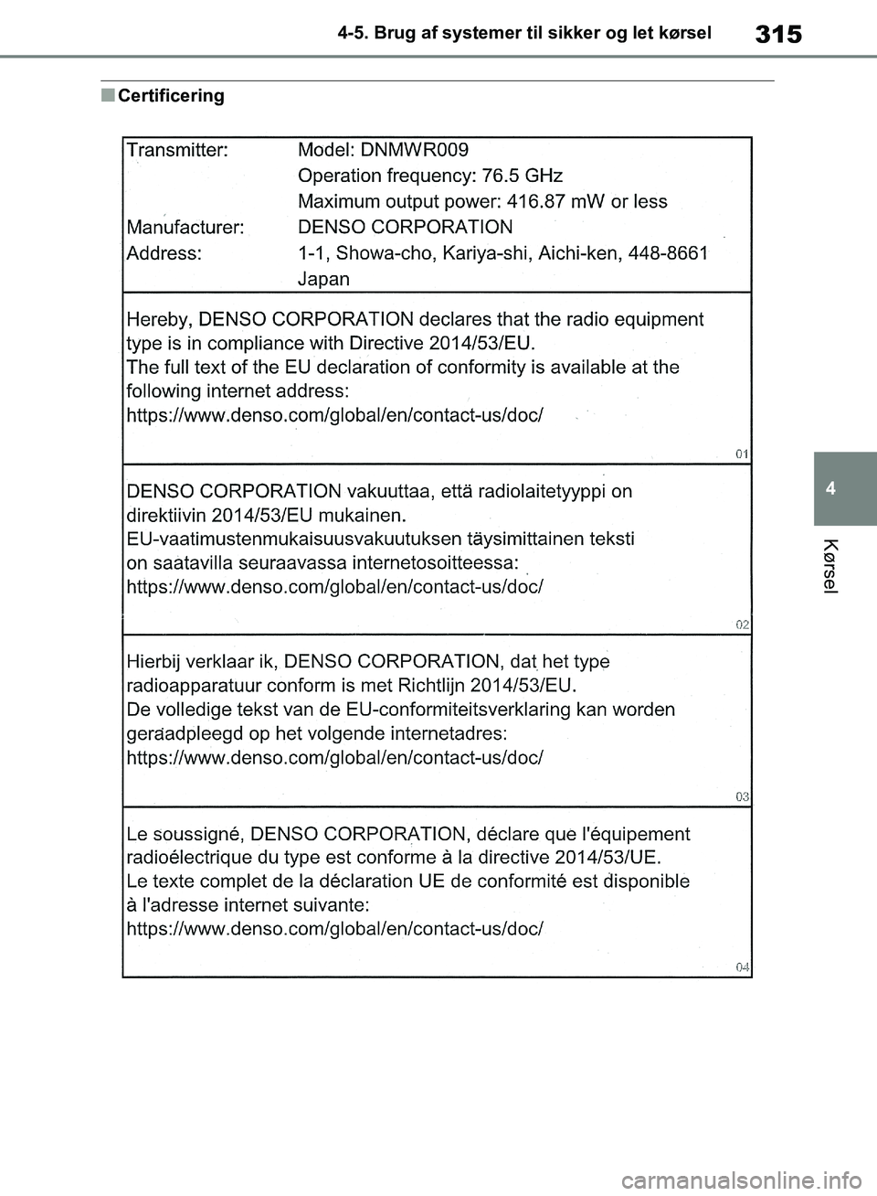 TOYOTA RAV4 2018 Brugsanvisning (in Danish) 315
4
4-5. Brug af systemer til sikker og let kørsel
Kørsel
nCertificering
OM42B34DK.book Page 315 Thursday, November 22, 2018 3:41 PM TOYOTA RAV4 2018 Brugsanvisning (in Danish) 315
4
4-5. Brug af systemer til sikker og let kørsel
Kørsel
nCertificering
OM42B34DK.book Page 315 Thursday, November 22, 2018 3:41 PM