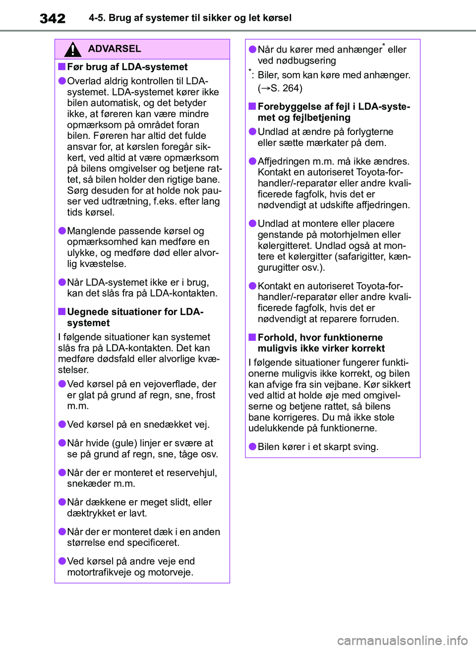 TOYOTA RAV4 2018 Brugsanvisning (in Danish) 3424-5. Brug af systemer til sikker og let kørsel
ADVARSEL
nFør brug af LDA-systemet
lOverlad aldrig kontrollen til LDA-
systemet. LDA-systemet kører ikke
bilen automatisk, og det betyder
ikke, a TOYOTA RAV4 2018 Brugsanvisning (in Danish) 3424-5. Brug af systemer til sikker og let kørsel
ADVARSEL
nFør brug af LDA-systemet
lOverlad aldrig kontrollen til LDA-
systemet. LDA-systemet kører ikke
bilen automatisk, og det betyder
ikke, a