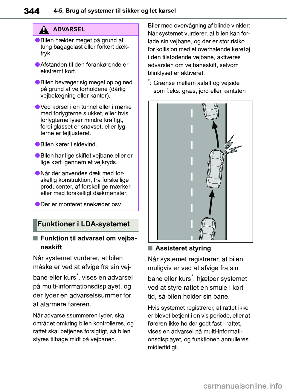 TOYOTA RAV4 2018 Brugsanvisning (in Danish) 3444-5. Brug af systemer til sikker og let kørsel
nFunktion til advarsel om vejba-
neskift
Når systemet vurderer, at bilen
måske er ved at afvige fra sin vej-
bane eller kurs
*, vises en advarsel TOYOTA RAV4 2018 Brugsanvisning (in Danish) 3444-5. Brug af systemer til sikker og let kørsel
nFunktion til advarsel om vejba-
neskift
Når systemet vurderer, at bilen
måske er ved at afvige fra sin vej-
bane eller kurs
*, vises en advarsel