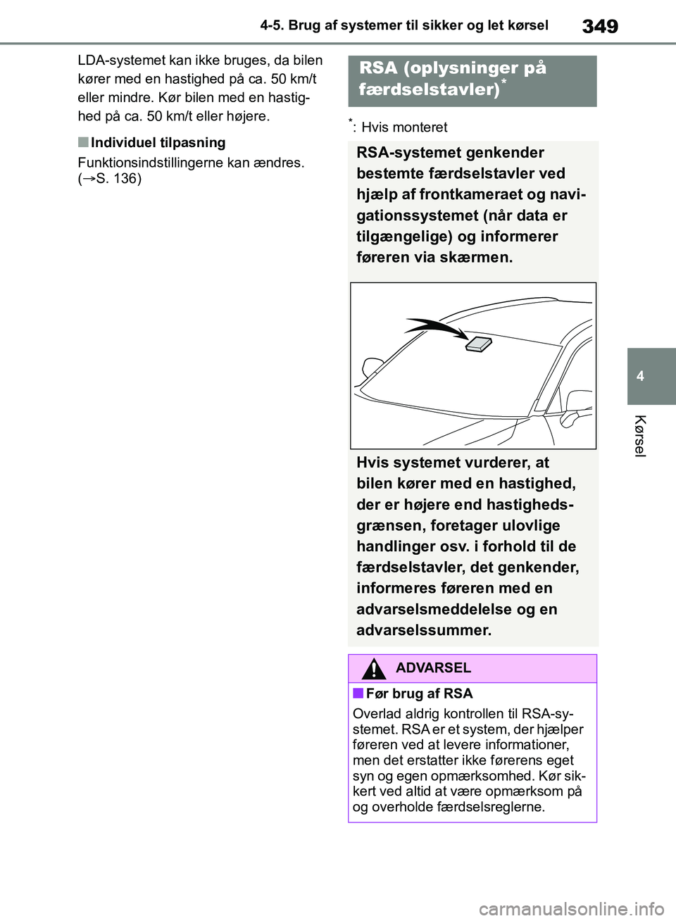 TOYOTA RAV4 2018 Brugsanvisning (in Danish) 349
4
4-5. Brug af systemer til sikker og let kørsel
Kørsel
LDA-systemet kan ikke bruges, da bilen
kører med en hastighed på ca. 50 km/t
eller mindre. Kør bilen med en hastig-
hed på ca. 50 km TOYOTA RAV4 2018 Brugsanvisning (in Danish) 349
4
4-5. Brug af systemer til sikker og let kørsel
Kørsel
LDA-systemet kan ikke bruges, da bilen
kører med en hastighed på ca. 50 km/t
eller mindre. Kør bilen med en hastig-
hed på ca. 50 km
