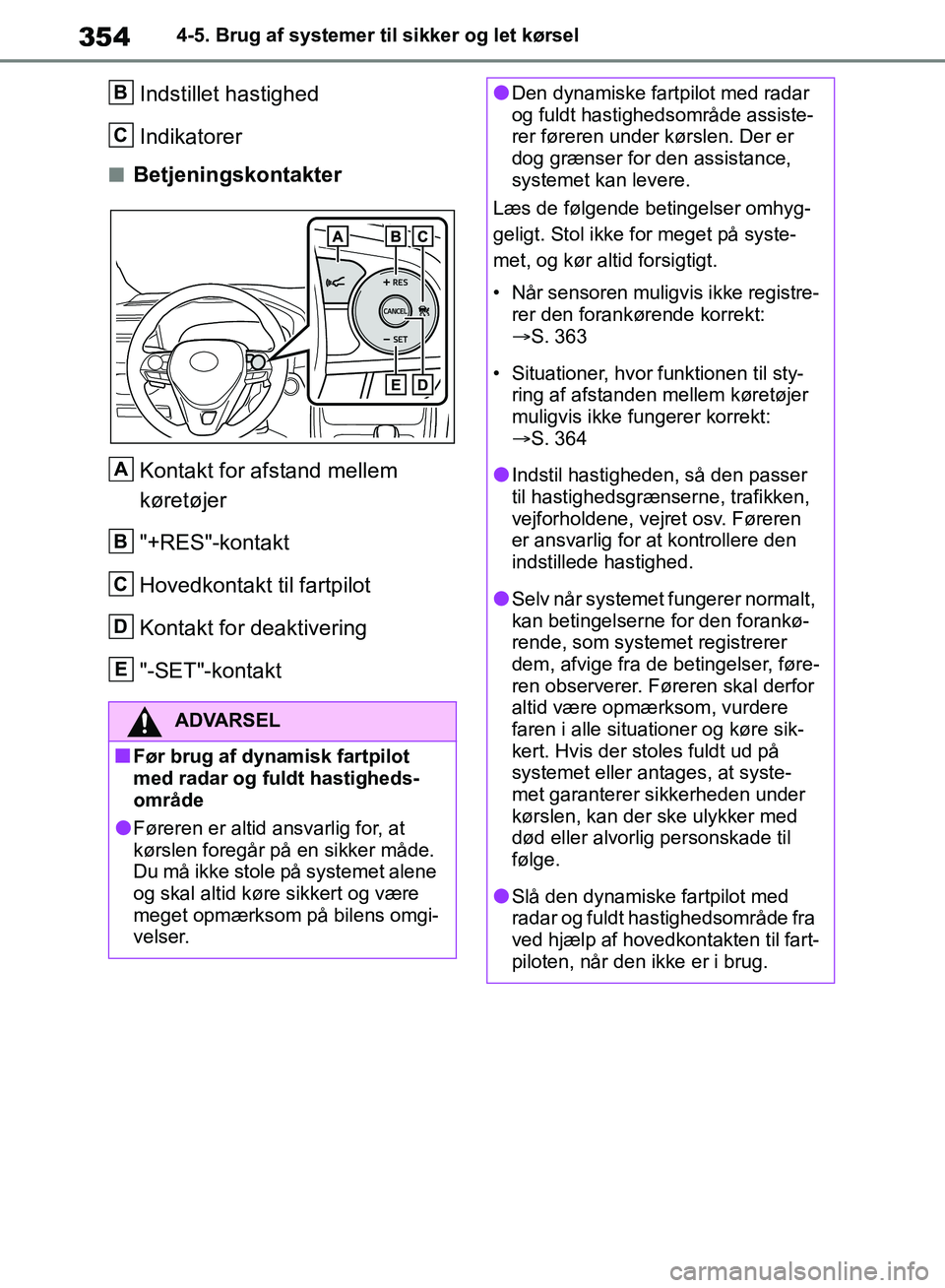 TOYOTA RAV4 2018 Brugsanvisning (in Danish) 3544-5. Brug af systemer til sikker og let kørsel
Indstillet hastighed
Indikatorer
nBetjeningskontakterKontakt for afstand mellem
køretøjer
"+RES"-kontakt
Hovedkontakt til fartpilot
Kontakt for de TOYOTA RAV4 2018 Brugsanvisning (in Danish) 3544-5. Brug af systemer til sikker og let kørsel
Indstillet hastighed
Indikatorer
nBetjeningskontakterKontakt for afstand mellem
køretøjer
"+RES"-kontakt
Hovedkontakt til fartpilot
Kontakt for de