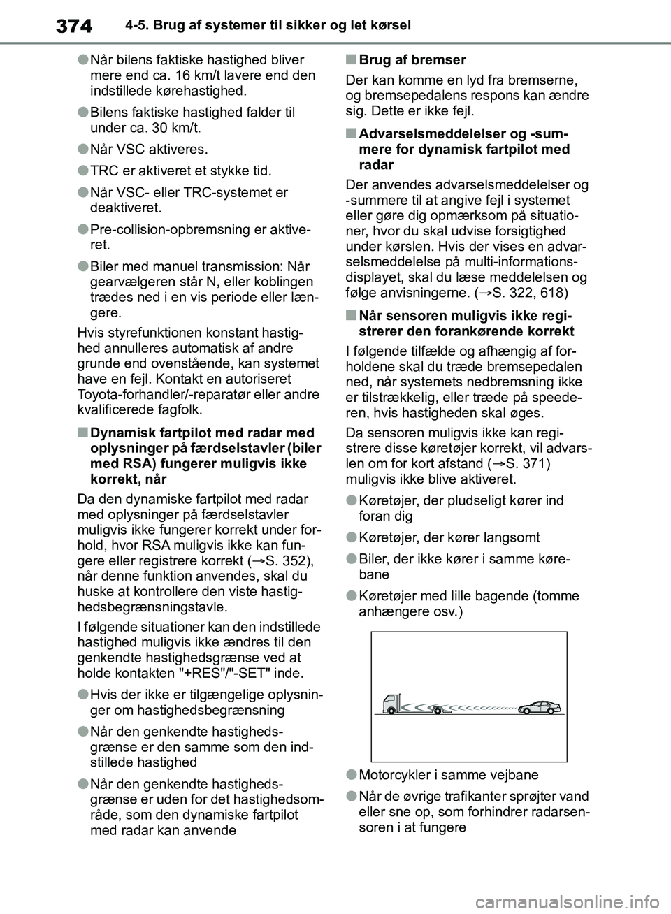 TOYOTA RAV4 2018 Brugsanvisning (in Danish) 3744-5. Brug af systemer til sikker og let kørsel
lNår bilens faktiske hastighed bliver
mere end ca. 16 km/t lavere end den
indstillede kørehastighed.
lBilens faktiske hastighed falder til
under TOYOTA RAV4 2018 Brugsanvisning (in Danish) 3744-5. Brug af systemer til sikker og let kørsel
lNår bilens faktiske hastighed bliver
mere end ca. 16 km/t lavere end den
indstillede kørehastighed.
lBilens faktiske hastighed falder til
under