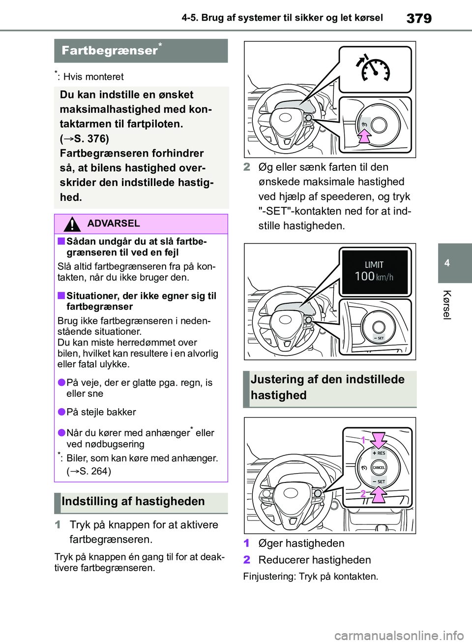 TOYOTA RAV4 2018 Brugsanvisning (in Danish) 379
4
4-5. Brug af systemer til sikker og let kørsel
Kørsel
*: Hvis monteret
1
Tryk på knappen for at aktivere
fartbegrænseren.
Tryk på knappen én gang til for at deak-
tivere fartbegrænseren. TOYOTA RAV4 2018 Brugsanvisning (in Danish) 379
4
4-5. Brug af systemer til sikker og let kørsel
Kørsel
*: Hvis monteret
1
Tryk på knappen for at aktivere
fartbegrænseren.
Tryk på knappen én gang til for at deak-
tivere fartbegrænseren.