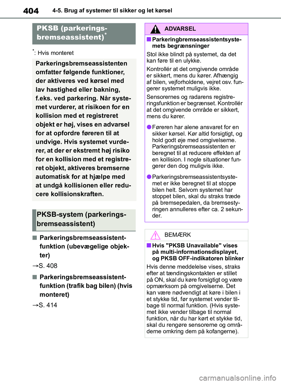 TOYOTA RAV4 2018 Brugsanvisning (in Danish) 4044-5. Brug af systemer til sikker og let kørsel
*: Hvis monteret
nParkeringsbremseassistent-
funktion (ubevægelige objek-
ter)
S. 408
nParkeringsbremseassistent-
funktion (trafik bag bilen) (h TOYOTA RAV4 2018 Brugsanvisning (in Danish) 4044-5. Brug af systemer til sikker og let kørsel
*: Hvis monteret
nParkeringsbremseassistent-
funktion (ubevægelige objek-
ter)
S. 408
nParkeringsbremseassistent-
funktion (trafik bag bilen) (h