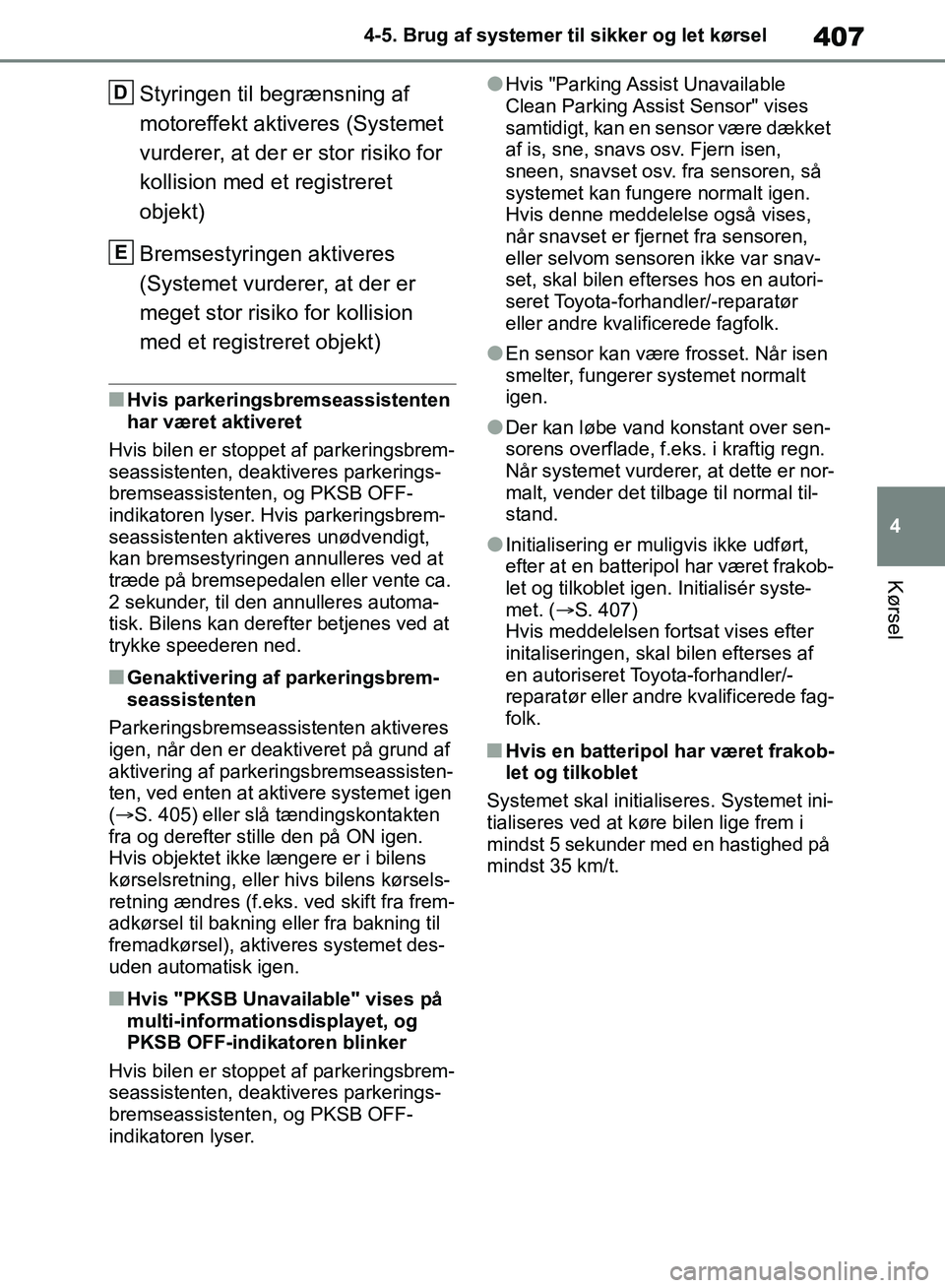 TOYOTA RAV4 2018 Brugsanvisning (in Danish) 407
4
4-5. Brug af systemer til sikker og let kørsel
Kørsel
Styringen til begrænsning af
motoreffekt aktiveres (Systemet
vurderer, at der er stor risiko for
kollision med et registreret
objekt) TOYOTA RAV4 2018 Brugsanvisning (in Danish) 407
4
4-5. Brug af systemer til sikker og let kørsel
Kørsel
Styringen til begrænsning af
motoreffekt aktiveres (Systemet
vurderer, at der er stor risiko for
kollision med et registreret
objekt)