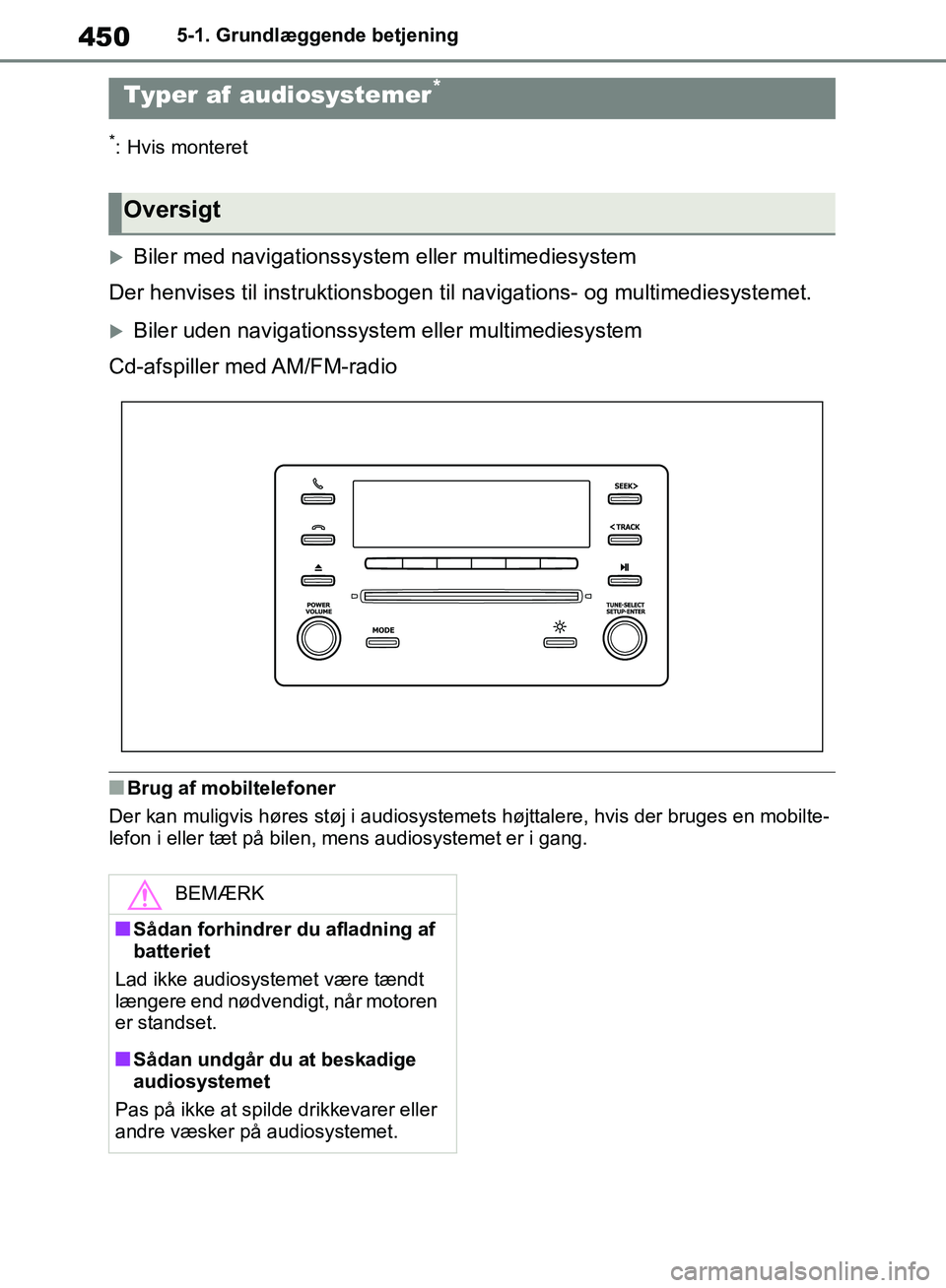 TOYOTA RAV4 2018  Brugsanvisning (in Danish) 4505-1. Grundlæggende betjening
5-1.Grundlæggende betjening
*: Hvis monteret
Biler med navigationssystem eller multimediesystem
Der henvises til instruktionsbogen t il navigations- og multimedies