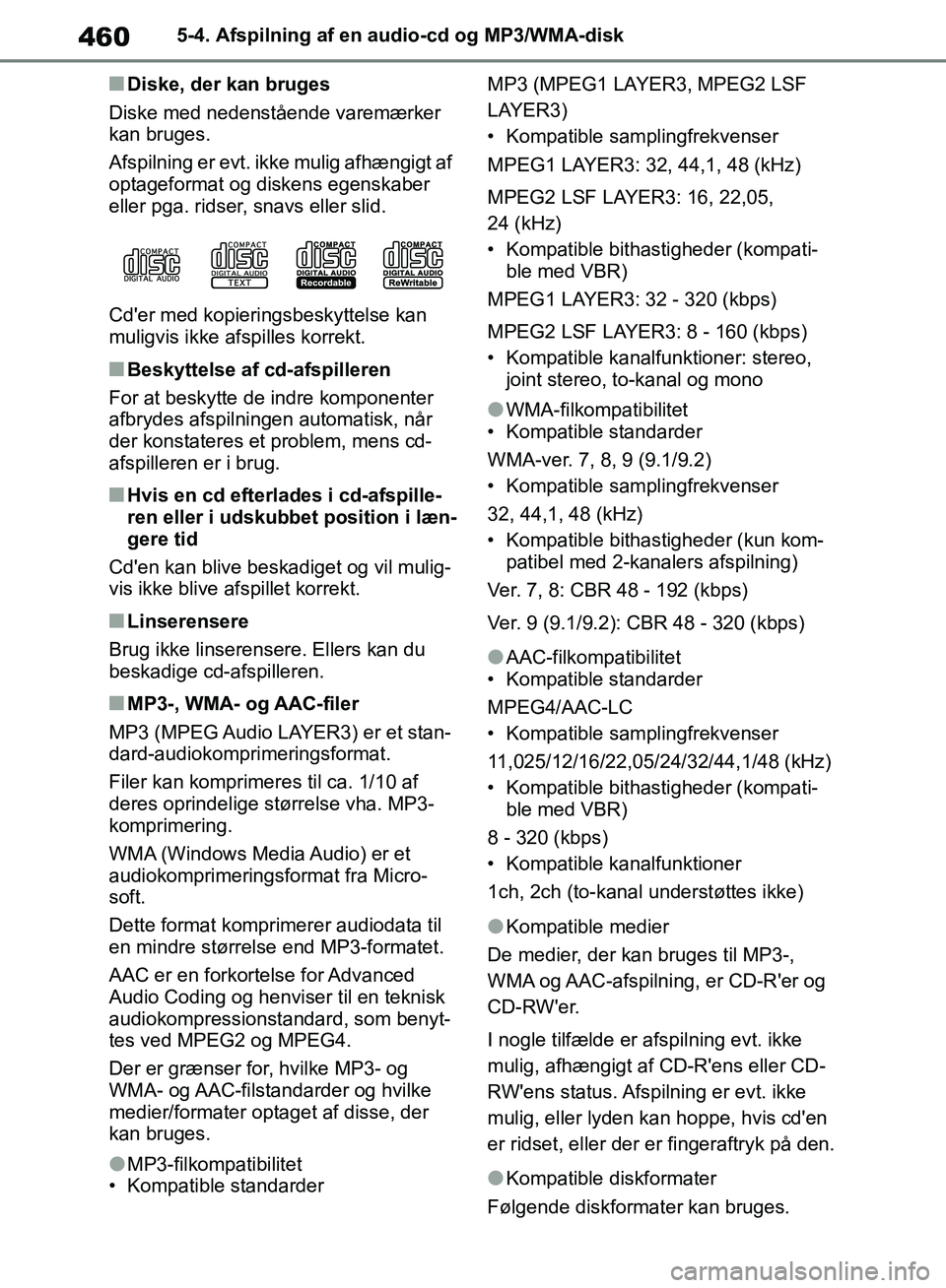 TOYOTA RAV4 2018  Brugsanvisning (in Danish) 4605-4. Afspilning af en audio-cd og MP3/WMA-disk
nDiske, der kan bruges
Diske med nedenstående varemærker 
kan bruges.
Afspilning er evt. ikke mulig afhængigt af 
optageformat og diskens egenskabe