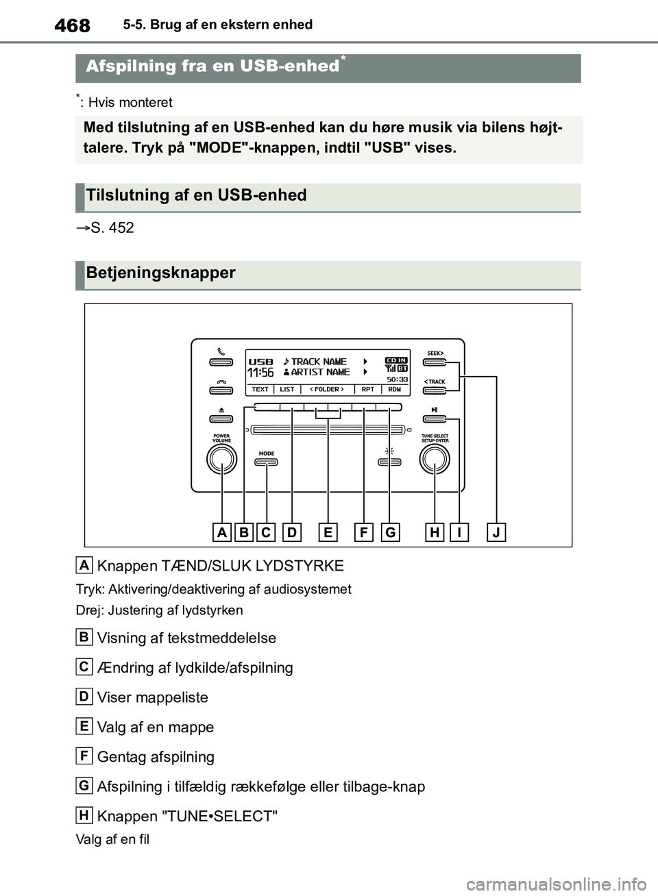 TOYOTA RAV4 2018  Brugsanvisning (in Danish) 4685-5. Brug af en ekstern enhed
*: Hvis monteret
S. 452
Knappen TÆND/SLUK LYDSTYRKE
Tryk: Aktivering/deaktivering  af  audiosystemet
Drej: Justering af lydstyrken
Visning af tekstmeddelelse
Ændr