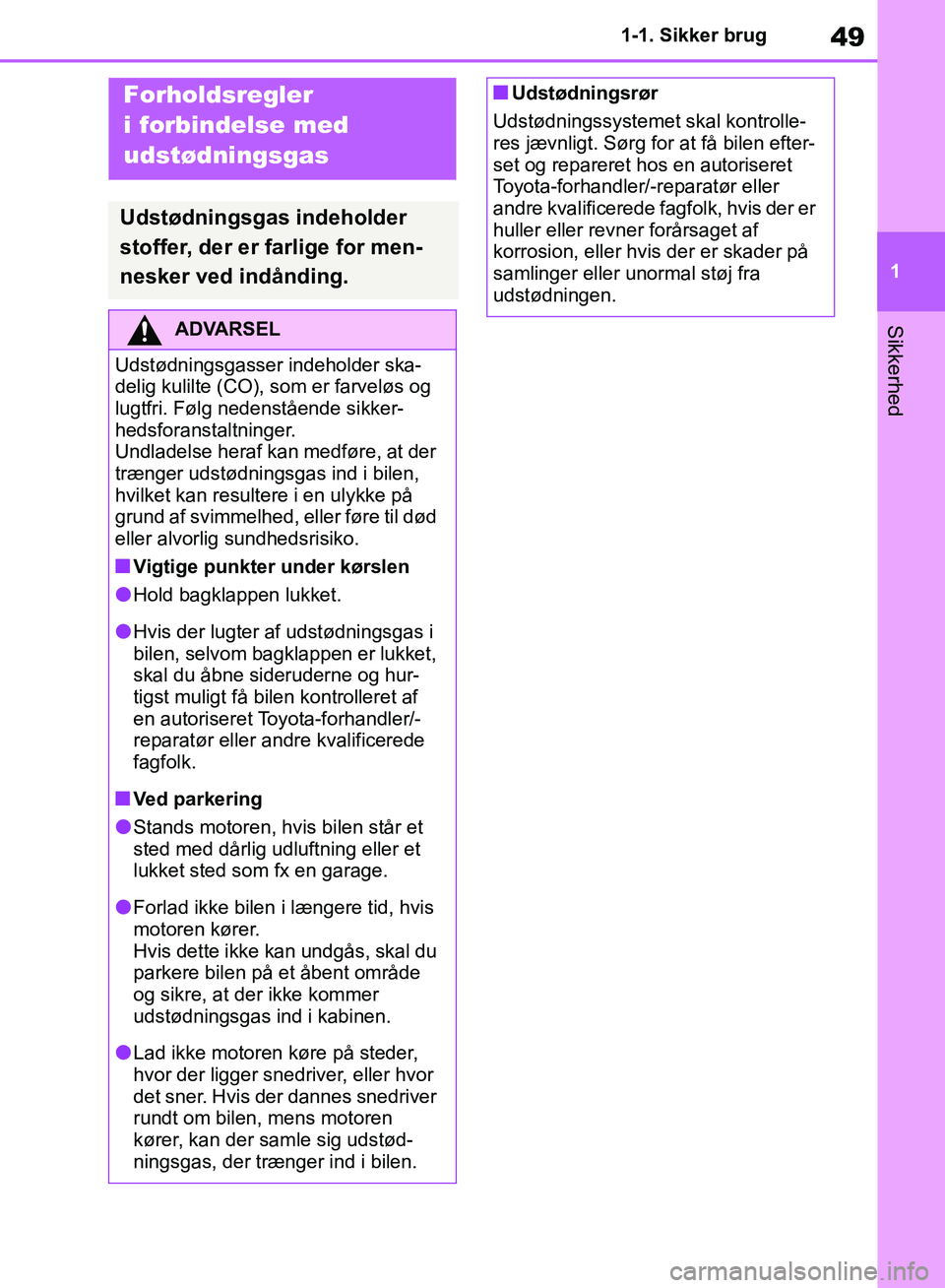 TOYOTA RAV4 2018 Brugsanvisning (in Danish) 49
1
1-1. Sikker brug
Sikkerhed
Forholdsregler
i forbindelse med
udstødningsgas
Udstødningsgas indeholder
stoffer, der er farlige for men-
nesker ved indånding.
ADVARSEL
Udstødningsgasser indeh TOYOTA RAV4 2018 Brugsanvisning (in Danish) 49
1
1-1. Sikker brug
Sikkerhed
Forholdsregler
i forbindelse med
udstødningsgas
Udstødningsgas indeholder
stoffer, der er farlige for men-
nesker ved indånding.
ADVARSEL
Udstødningsgasser indeh