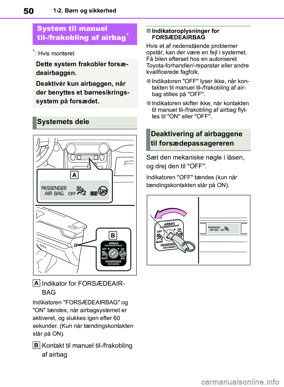 TOYOTA RAV4 2018 Brugsanvisning (in Danish) 501-2. Børn og sikkerhed
1-2.Børn og sikkerhed
*: Hvis monteret
Indikator for FORSÆDEAIR-
BAG
Indikatoren "FORSÆDEAIRBAG" og
"ON" tændes, når airbagsystemet er
aktiveret, og slukkes igen efter TOYOTA RAV4 2018 Brugsanvisning (in Danish) 501-2. Børn og sikkerhed
1-2.Børn og sikkerhed
*: Hvis monteret
Indikator for FORSÆDEAIR-
BAG
Indikatoren "FORSÆDEAIRBAG" og
"ON" tændes, når airbagsystemet er
aktiveret, og slukkes igen efter