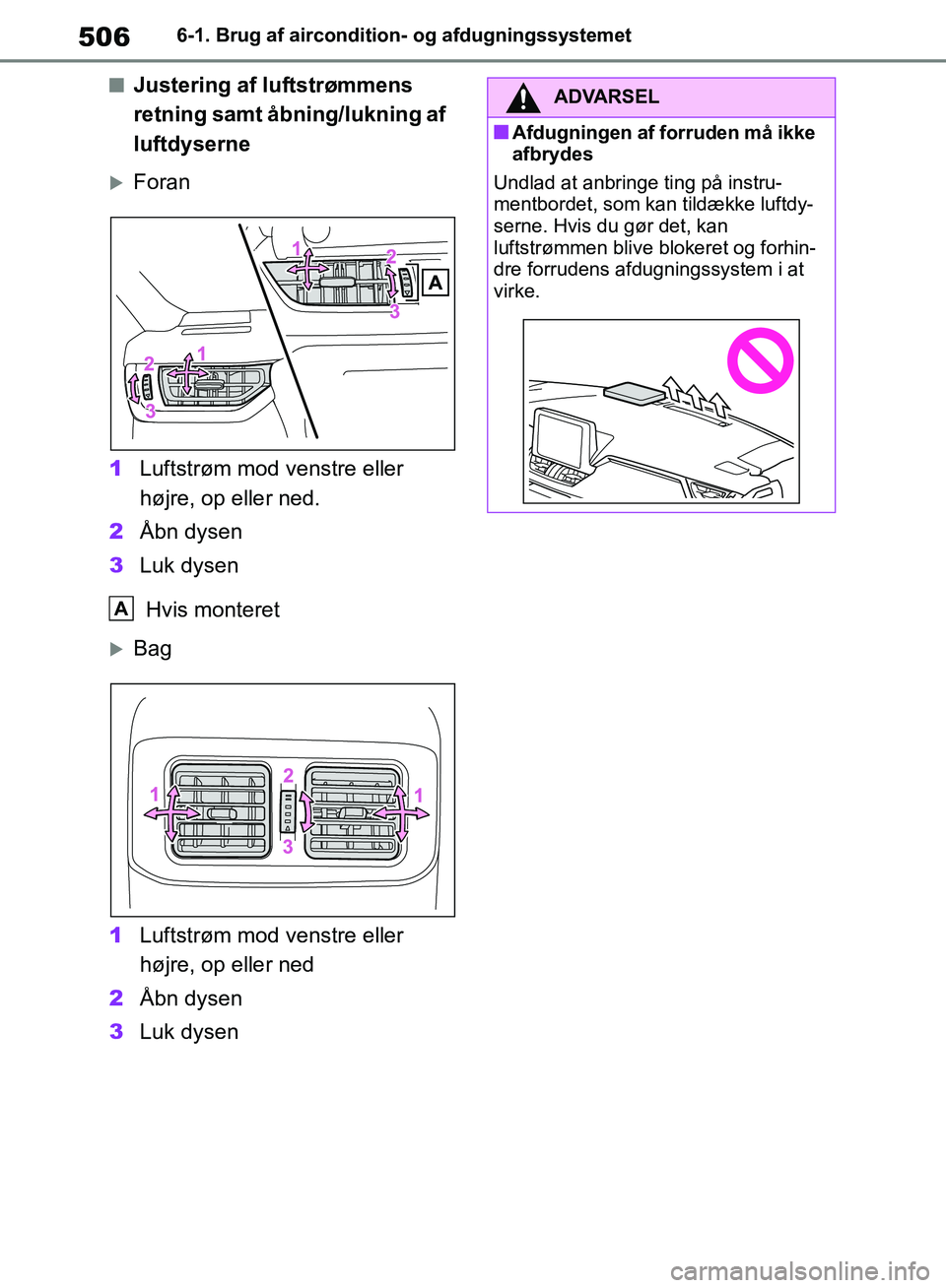 TOYOTA RAV4 2018  Brugsanvisning (in Danish) 5066-1. Brug af aircondition- og afdugningssystemet
nJustering af luftstrømmens 
retning samt åbning/lukning af 
luftdyserne
Foran
1 Luftstrøm mod venstre eller 
højre, op eller ned.
2 Åbn dys