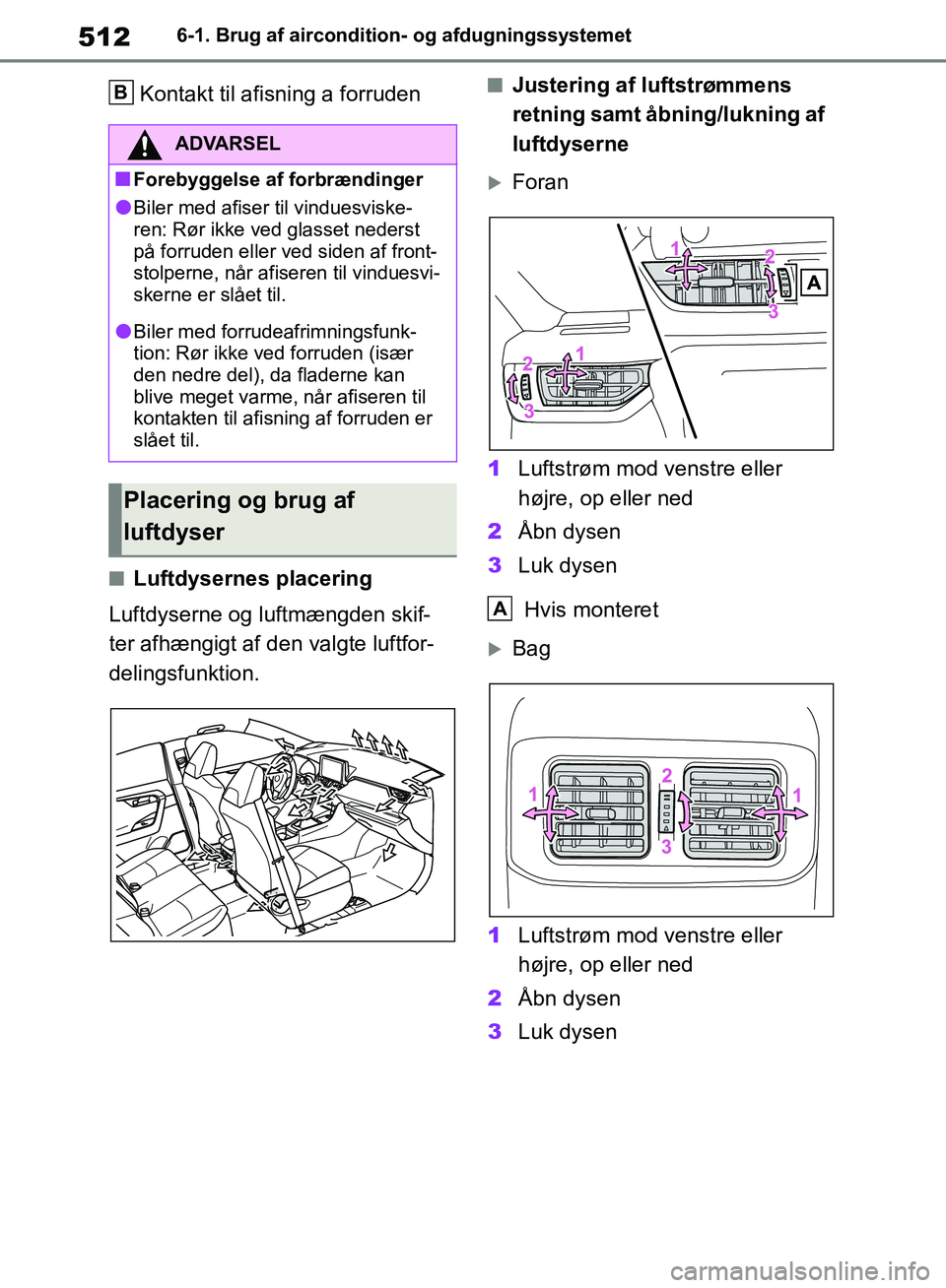 TOYOTA RAV4 2018 Brugsanvisning (in Danish) 5126-1. Brug af aircondition- og afdugningssystemet
Kontakt til afisning a forruden
nLuftdysernes placering
Luftdyserne og luftmængden skif-
ter afhængigt af den valgte luftfor-
delingsfunktion.
nJu TOYOTA RAV4 2018 Brugsanvisning (in Danish) 5126-1. Brug af aircondition- og afdugningssystemet
Kontakt til afisning a forruden
nLuftdysernes placering
Luftdyserne og luftmængden skif-
ter afhængigt af den valgte luftfor-
delingsfunktion.
nJu