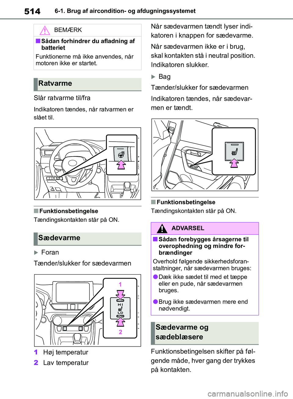 TOYOTA RAV4 2018 Brugsanvisning (in Danish) 5146-1. Brug af aircondition- og afdugningssystemet
Slår ratvarme til/fra
Indikatoren tændes, når ratvarmen er
slået til.
nFunktionsbetingelse
Tændingskontakten står på ON.
Foran
Tænder/sl TOYOTA RAV4 2018 Brugsanvisning (in Danish) 5146-1. Brug af aircondition- og afdugningssystemet
Slår ratvarme til/fra
Indikatoren tændes, når ratvarmen er
slået til.
nFunktionsbetingelse
Tændingskontakten står på ON.
Foran
Tænder/sl