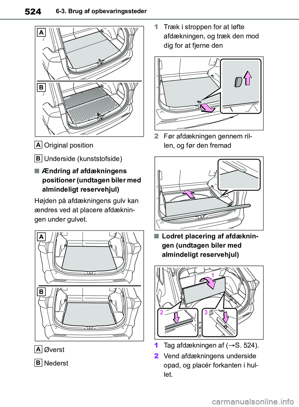 TOYOTA RAV4 2018  Brugsanvisning (in Danish) 5246-3. Brug af opbevaringssteder
Original position
Underside (kunststofside)
nÆndring af afdækningens 
positioner (undtagen biler med 
almindeligt reservehjul)
Højden på afdækningens gulv kan 
