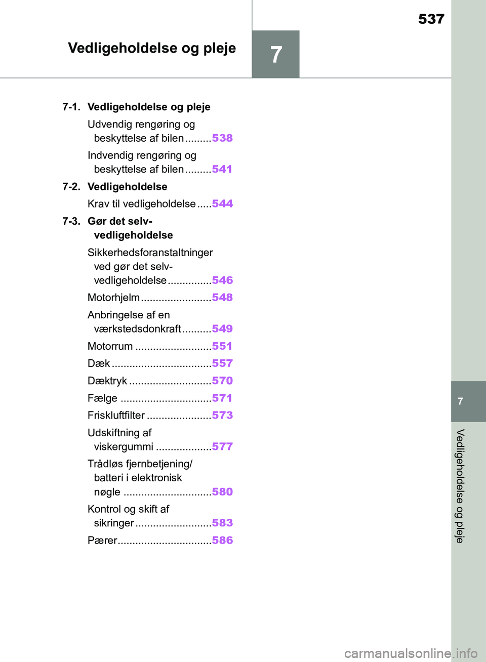 TOYOTA RAV4 2018  Brugsanvisning (in Danish) 7
537
7
Vedligeholdelse og pleje
Vedligeholdelse og pleje
7-1. Vedligeholdelse og plejeUdvendig rengøring og beskyttelse af bilen ......... 538
Indvendig rengøring og  beskyttelse af bilen .........