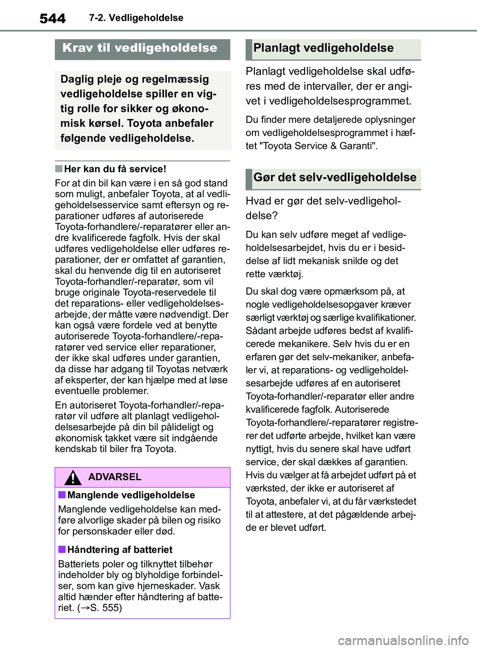 TOYOTA RAV4 2018 Brugsanvisning (in Danish) 5447-2. Vedligeholdelse
7-2.Vedligeholdelse
nHer kan du få service!
For at din bil kan være i en så god stand
som muligt, anbefaler Toyota, at al vedli-
geholdelsesservice samt eftersyn og re-
par TOYOTA RAV4 2018 Brugsanvisning (in Danish) 5447-2. Vedligeholdelse
7-2.Vedligeholdelse
nHer kan du få service!
For at din bil kan være i en så god stand
som muligt, anbefaler Toyota, at al vedli-
geholdelsesservice samt eftersyn og re-
par