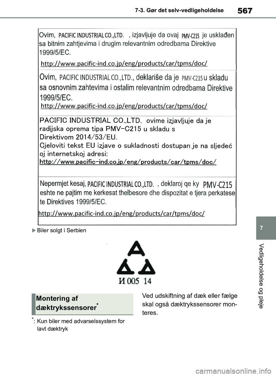 TOYOTA RAV4 2018 Brugsanvisning (in Danish) 567
7
7-3. Gør det selv-vedligeholdelse
Vedligeholdelse og pleje
Biler solgt i Serbien
*: Kun biler med advarselssystem for
lavt dæktryk
Ved udskiftning af dæk eller fælge
skal også dæktryk TOYOTA RAV4 2018 Brugsanvisning (in Danish) 567
7
7-3. Gør det selv-vedligeholdelse
Vedligeholdelse og pleje
Biler solgt i Serbien
*: Kun biler med advarselssystem for
lavt dæktryk
Ved udskiftning af dæk eller fælge
skal også dæktryk