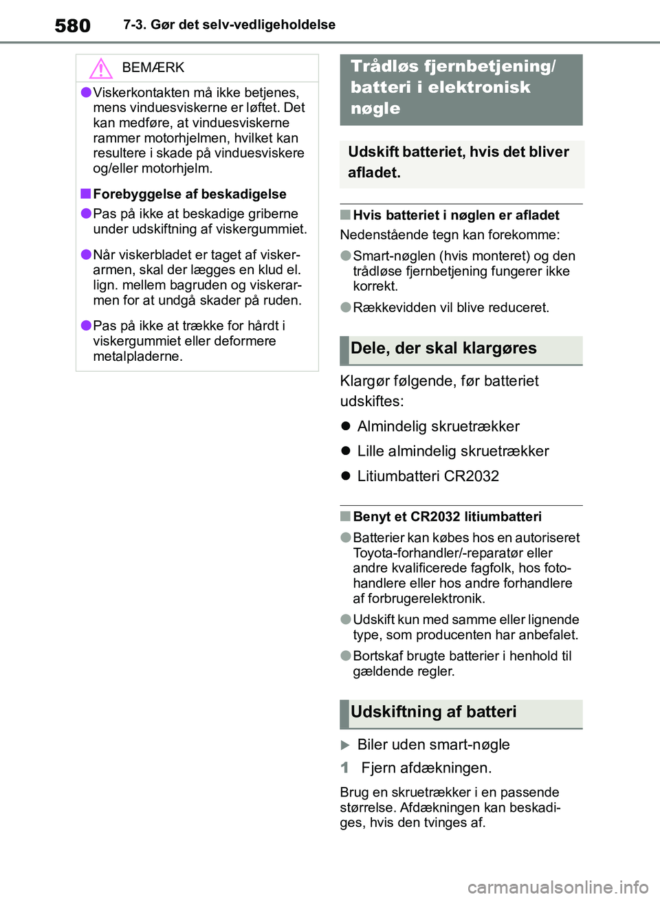 TOYOTA RAV4 2018 Brugsanvisning (in Danish) 5807-3. Gør det selv-vedligeholdelse
nHvis batteriet i nøglen er afladet
Nedenstående tegn kan forekomme:
lSmart-nøglen (hvis monteret) og den
trådløse fjernbetjening fungerer ikke
korrekt.
lR TOYOTA RAV4 2018 Brugsanvisning (in Danish) 5807-3. Gør det selv-vedligeholdelse
nHvis batteriet i nøglen er afladet
Nedenstående tegn kan forekomme:
lSmart-nøglen (hvis monteret) og den
trådløse fjernbetjening fungerer ikke
korrekt.
lR