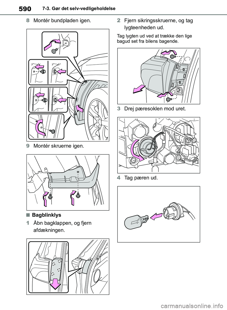TOYOTA RAV4 2018 Brugsanvisning (in Danish) 5907-3. Gør det selv-vedligeholdelse
8Montér bundpladen igen.
9 Montér skruerne igen.
nBagblinklys
1 Åbn bagklappen, og fjern
afdækningen. 2
Fjern sikringsskruerne, og tag
lygteenheden ud.
Tag TOYOTA RAV4 2018 Brugsanvisning (in Danish) 5907-3. Gør det selv-vedligeholdelse
8Montér bundpladen igen.
9 Montér skruerne igen.
nBagblinklys
1 Åbn bagklappen, og fjern
afdækningen. 2
Fjern sikringsskruerne, og tag
lygteenheden ud.
Tag
