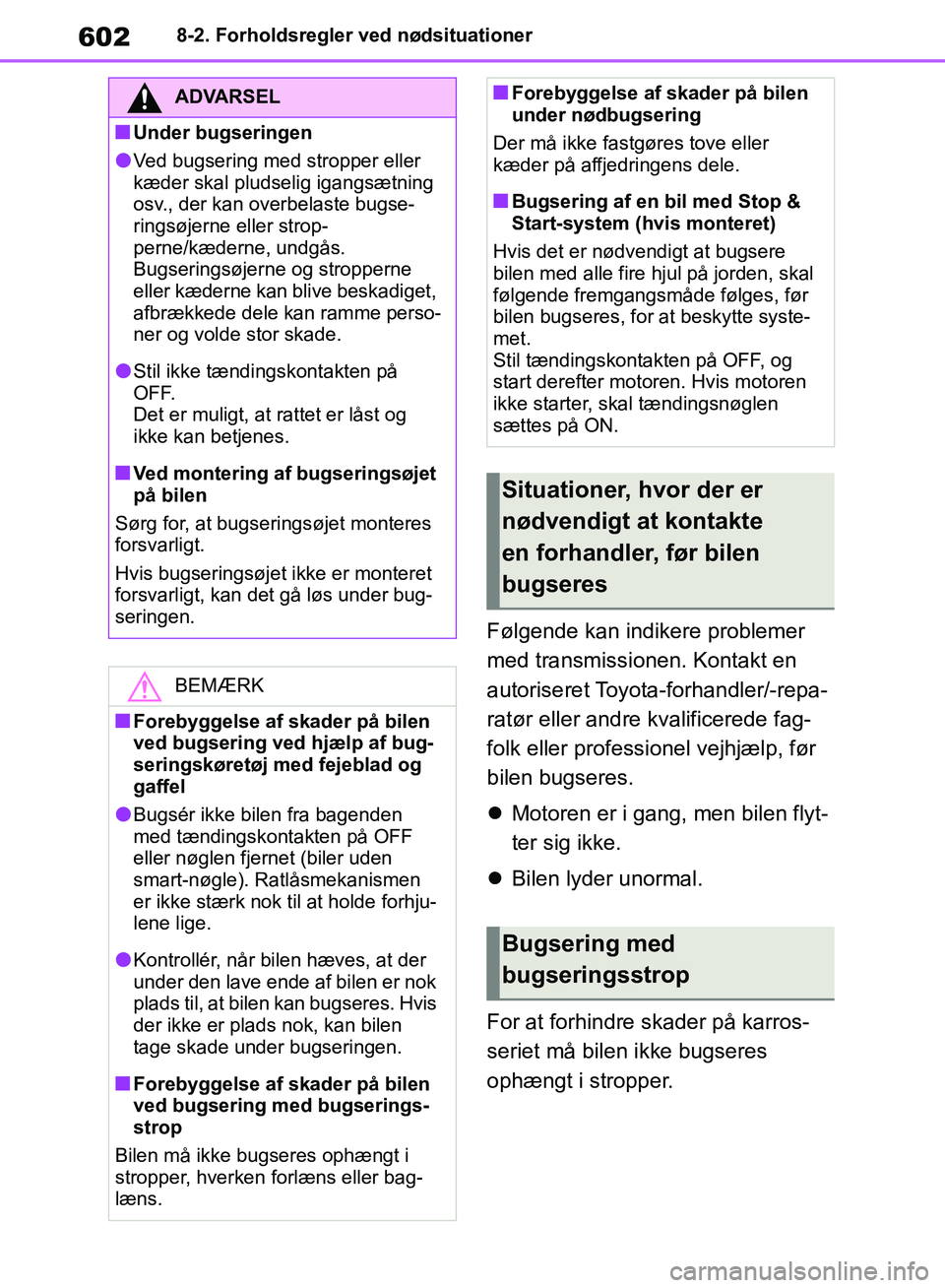 TOYOTA RAV4 2018 Brugsanvisning (in Danish) 6028-2. Forholdsregler ved nødsituationer
Følgende kan indikere problemer
med transmissionen. Kontakt en
autoriseret Toyota-forhandler/-repa-
ratør eller andre kvalificerede fag-
folk eller profe TOYOTA RAV4 2018 Brugsanvisning (in Danish) 6028-2. Forholdsregler ved nødsituationer
Følgende kan indikere problemer
med transmissionen. Kontakt en
autoriseret Toyota-forhandler/-repa-
ratør eller andre kvalificerede fag-
folk eller profe