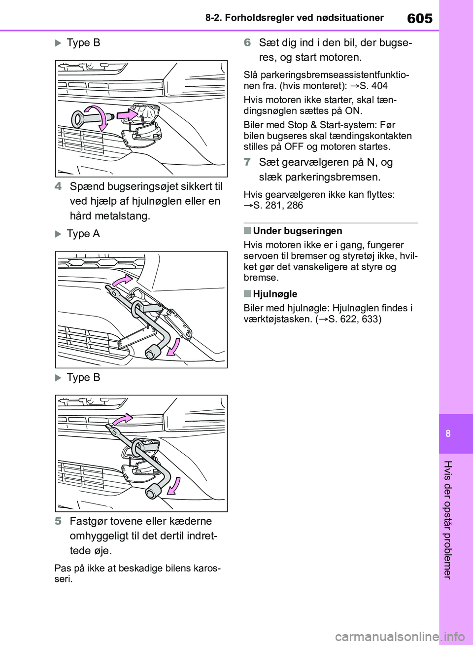 TOYOTA RAV4 2018 Brugsanvisning (in Danish) 605
8
8-2. Forholdsregler ved nødsituationer
Hvis der opstår problemer
Type B
4 Spænd bugseringsøjet sikkert til
ved hjælp af hjulnøglen eller en
hård metalstang.
Type A
Type B
5 Fas TOYOTA RAV4 2018 Brugsanvisning (in Danish) 605
8
8-2. Forholdsregler ved nødsituationer
Hvis der opstår problemer
Type B
4 Spænd bugseringsøjet sikkert til
ved hjælp af hjulnøglen eller en
hård metalstang.
Type A
Type B
5 Fas