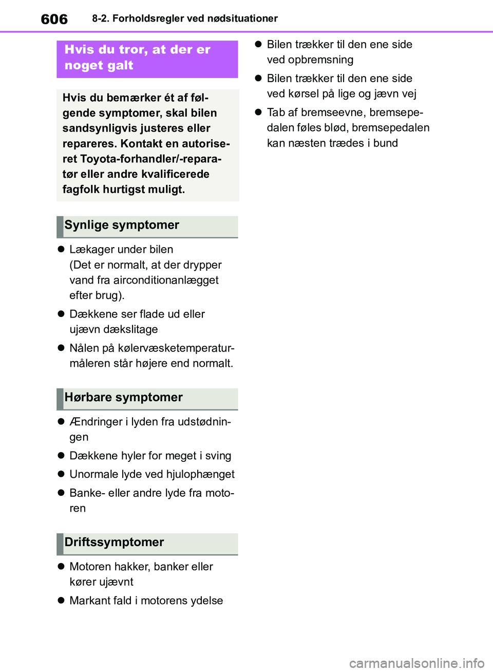 TOYOTA RAV4 2018 Brugsanvisning (in Danish) 6068-2. Forholdsregler ved nødsituationer
Lækager under bilen
(Det er normalt, at der drypper
vand fra airconditionanlægget
efter brug).
Dækkene ser flade ud eller
ujævn dækslitage
TOYOTA RAV4 2018 Brugsanvisning (in Danish) 6068-2. Forholdsregler ved nødsituationer
Lækager under bilen
(Det er normalt, at der drypper
vand fra airconditionanlægget
efter brug).
Dækkene ser flade ud eller
ujævn dækslitage
