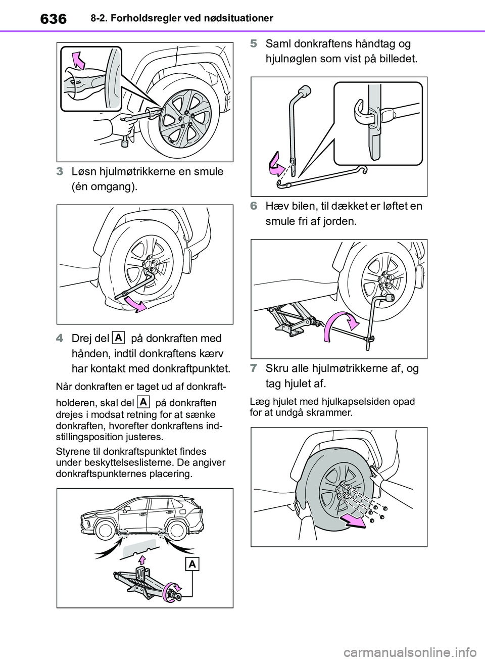 TOYOTA RAV4 2018 Brugsanvisning (in Danish) 6368-2. Forholdsregler ved nødsituationer
3Løsn hjulmøtrikkerne en smule
(én omgang).
4 Drej del på donkraften med
hånden, indtil donkraftens kærv
har kontakt med donkraftpunktet.
Når don TOYOTA RAV4 2018 Brugsanvisning (in Danish) 6368-2. Forholdsregler ved nødsituationer
3Løsn hjulmøtrikkerne en smule
(én omgang).
4 Drej del på donkraften med
hånden, indtil donkraftens kærv
har kontakt med donkraftpunktet.
Når don