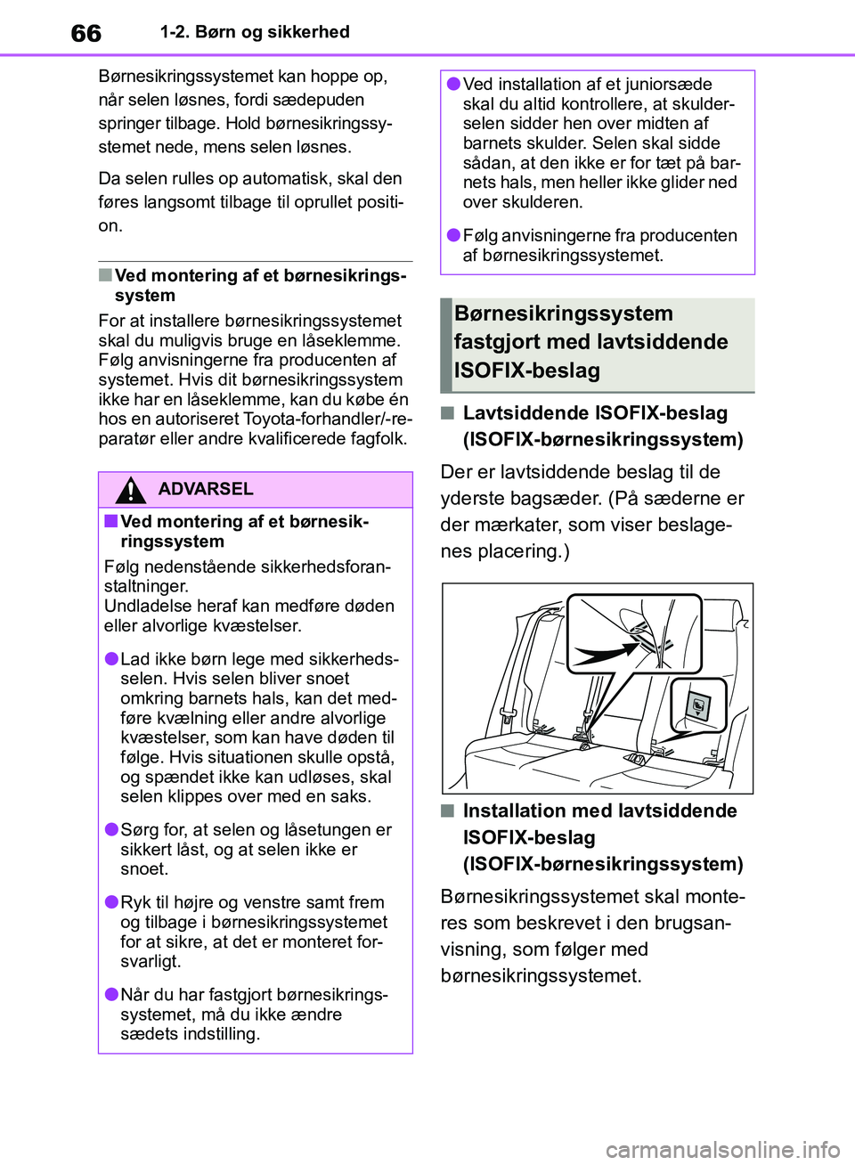 TOYOTA RAV4 2018 Brugsanvisning (in Danish) 661-2. Børn og sikkerhed
Børnesikringssystemet kan hoppe op,
når selen løsnes, fordi sædepuden
springer tilbage. Hold børnesikringssy-
stemet nede, mens selen løsnes.
Da selen rulles op autom TOYOTA RAV4 2018 Brugsanvisning (in Danish) 661-2. Børn og sikkerhed
Børnesikringssystemet kan hoppe op,
når selen løsnes, fordi sædepuden
springer tilbage. Hold børnesikringssy-
stemet nede, mens selen løsnes.
Da selen rulles op autom
