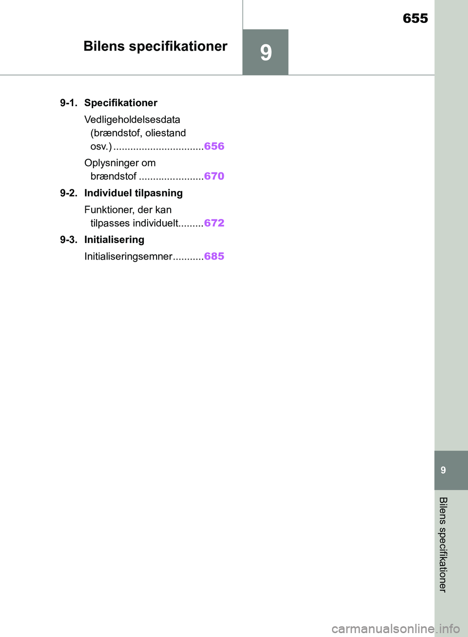 TOYOTA RAV4 2018 Brugsanvisning (in Danish) 9
655
9
Bilens specifikationer
Bilens specifikationer
9-1. SpecifikationerVedligeholdelsesdata (brændstof, oliestand
osv.) ................................ 656
Oplysninger om brændstof ........... TOYOTA RAV4 2018 Brugsanvisning (in Danish) 9
655
9
Bilens specifikationer
Bilens specifikationer
9-1. SpecifikationerVedligeholdelsesdata (brændstof, oliestand
osv.) ................................ 656
Oplysninger om brændstof ...........