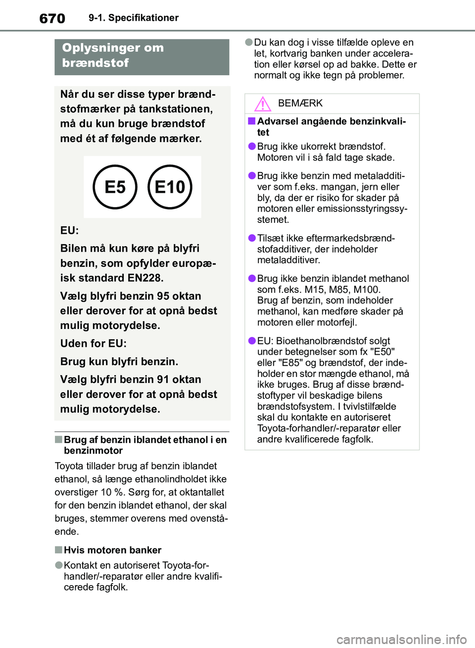 TOYOTA RAV4 2018 Brugsanvisning (in Danish) 6709-1. Specifikationer
nBrug af benzin iblandet ethanol i en
benzinmotor
Toyota tillader brug af benzin iblandet
ethanol, så længe ethanolindholdet ikke
overstiger 10 %. Sørg for, at oktantalle TOYOTA RAV4 2018 Brugsanvisning (in Danish) 6709-1. Specifikationer
nBrug af benzin iblandet ethanol i en
benzinmotor
Toyota tillader brug af benzin iblandet
ethanol, så længe ethanolindholdet ikke
overstiger 10 %. Sørg for, at oktantalle