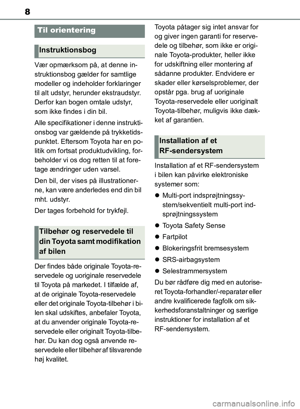 TOYOTA RAV4 2018 Brugsanvisning (in Danish) 8
Vær opmærksom på, at denne in-
struktionsbog gælder for samtlige
modeller og indeholder forklaringer
til alt udstyr, herunder ekstraudstyr.
Derfor kan bogen omtale udstyr,
som ikke findes i TOYOTA RAV4 2018 Brugsanvisning (in Danish) 8
Vær opmærksom på, at denne in-
struktionsbog gælder for samtlige
modeller og indeholder forklaringer
til alt udstyr, herunder ekstraudstyr.
Derfor kan bogen omtale udstyr,
som ikke findes i