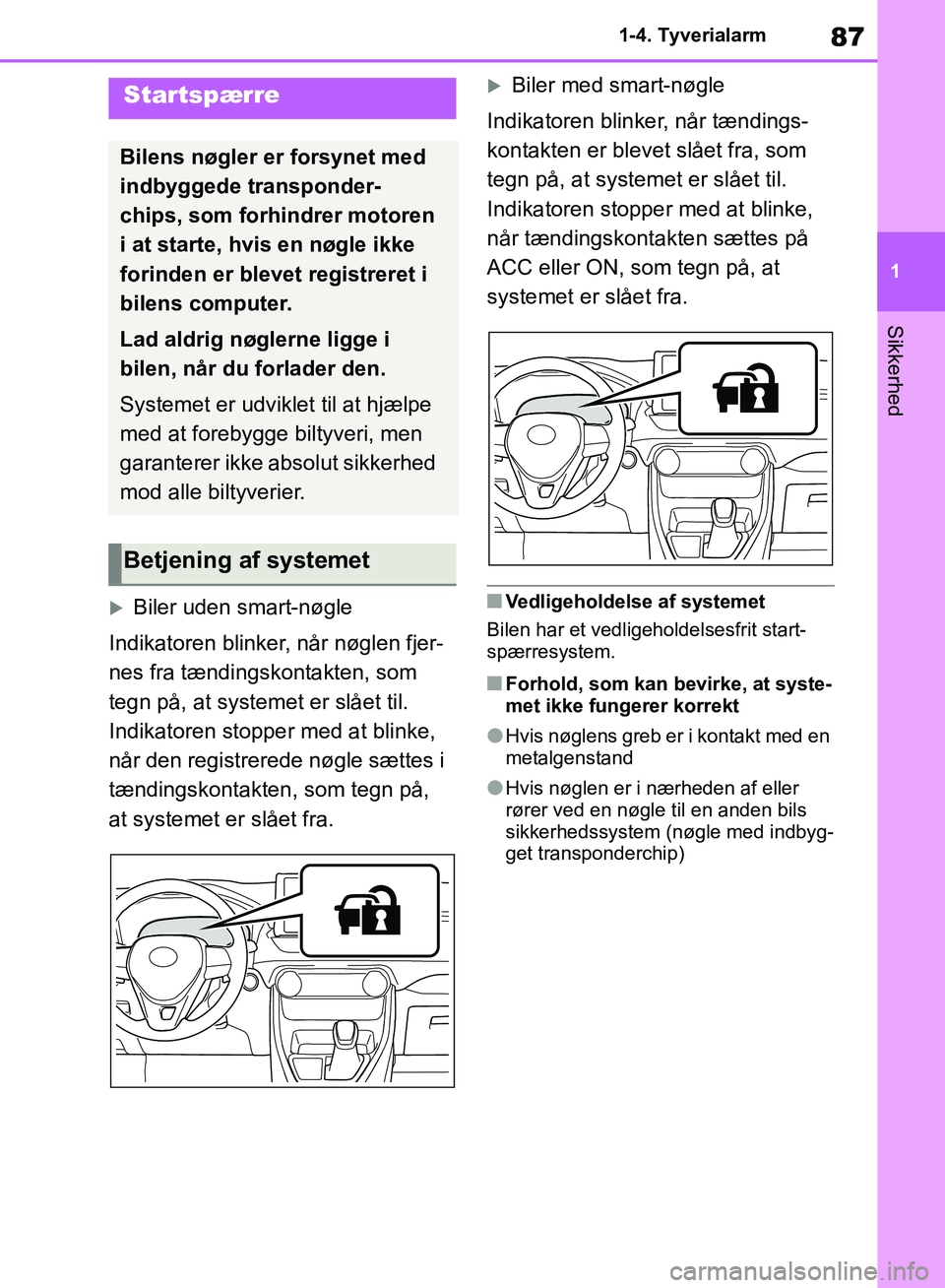 TOYOTA RAV4 2018 Brugsanvisning (in Danish) 87
1
1-4. Tyverialarm
Sikkerhed
1-4.Tyverialarm
Biler uden smart-nøgle
Indikatoren blinker, når nøglen fjer-
nes fra tændingskontakten, som
tegn på, at systemet er slået til.
Indikatoren sto TOYOTA RAV4 2018 Brugsanvisning (in Danish) 87
1
1-4. Tyverialarm
Sikkerhed
1-4.Tyverialarm
Biler uden smart-nøgle
Indikatoren blinker, når nøglen fjer-
nes fra tændingskontakten, som
tegn på, at systemet er slået til.
Indikatoren sto