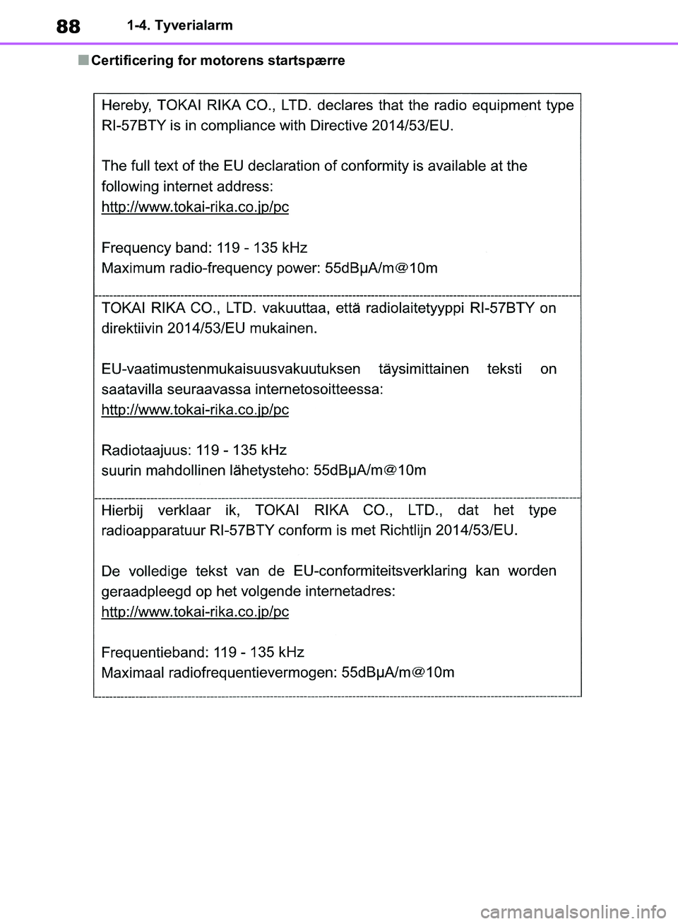 TOYOTA RAV4 2018  Brugsanvisning (in Danish) 881-4. Tyverialarm
nCertificering for motorens startspærre
OM42B34DK.book  Page 88  Thursday, November 22, 2018  3:41 PM 