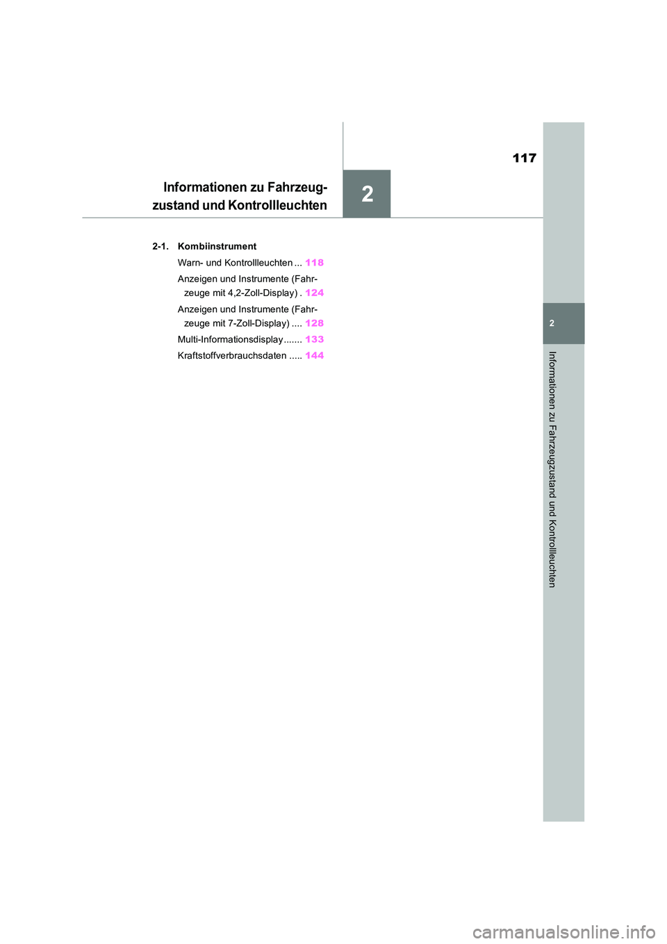 TOYOTA RAV4 2018 Betriebsanleitungen (in German) 2
117
2
Informationen zu Fahrzeugzustand und Kontrollleuchten
Informationen zu Fahrzeug-
zustand und Kontrollleuchten
2-1. Kombiinstrument
Warn- und Kontrollleuchten ... 118
Anzeigen und Instrument TOYOTA RAV4 2018 Betriebsanleitungen (in German) 2
117
2
Informationen zu Fahrzeugzustand und Kontrollleuchten
Informationen zu Fahrzeug-
zustand und Kontrollleuchten
2-1. Kombiinstrument
Warn- und Kontrollleuchten ... 118
Anzeigen und Instrument