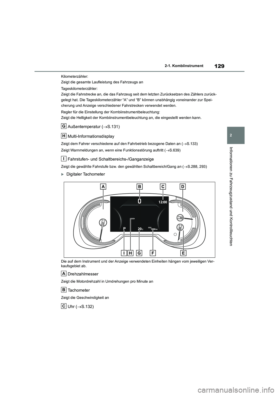 TOYOTA RAV4 2018 Betriebsanleitungen (in German) 129
2 2-1. Kombiinstrument
Informationen zu Fahrzeugzustand und Kontrollleuchten
Kilometerzähler:
Zeigt die gesamte Laufleistung des Fahrzeugs an
Tageskilometerzähler:
Zeigt die Fahrstrecke an, die TOYOTA RAV4 2018 Betriebsanleitungen (in German) 129
2 2-1. Kombiinstrument
Informationen zu Fahrzeugzustand und Kontrollleuchten
Kilometerzähler:
Zeigt die gesamte Laufleistung des Fahrzeugs an
Tageskilometerzähler:
Zeigt die Fahrstrecke an, die