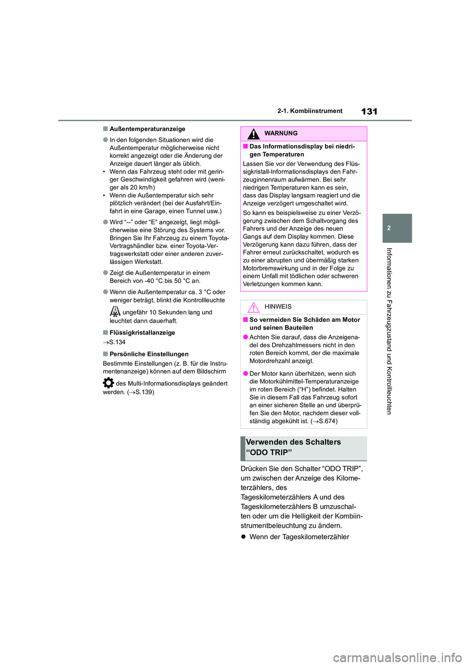 TOYOTA RAV4 2018 Betriebsanleitungen (in German) 131
2
2-1. Kombiinstrument
Informationen zu Fahrzeugzustand und Kontrollleuchten
■Außentemperaturanzeige
●In den folgenden Situationen wird die
Außentemperatur möglicherweise nicht korrekt TOYOTA RAV4 2018 Betriebsanleitungen (in German) 131
2
2-1. Kombiinstrument
Informationen zu Fahrzeugzustand und Kontrollleuchten
■Außentemperaturanzeige
●In den folgenden Situationen wird die
Außentemperatur möglicherweise nicht korrekt