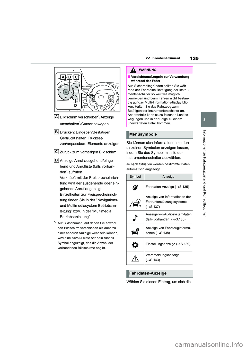 TOYOTA RAV4 2018 Betriebsanleitungen (in German) 135
2
2-1. Kombiinstrument
Informationen zu Fahrzeugzustand und Kontrollleuchten
Bildschirm verschieben*/Anzeige
umschalten*/Cursor bewegen
Drücken: Eingeben/Bestätigen
Gedrückt halten: Rücks TOYOTA RAV4 2018 Betriebsanleitungen (in German) 135
2
2-1. Kombiinstrument
Informationen zu Fahrzeugzustand und Kontrollleuchten
Bildschirm verschieben*/Anzeige
umschalten*/Cursor bewegen
Drücken: Eingeben/Bestätigen
Gedrückt halten: Rücks