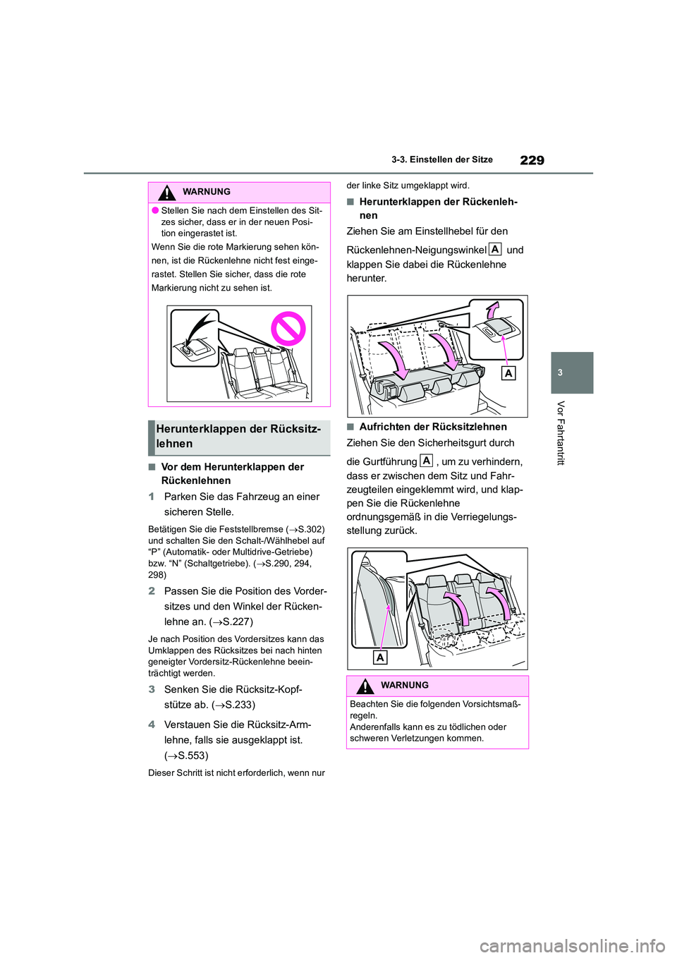 TOYOTA RAV4 2018 Betriebsanleitungen (in German) 229
3
3-3. Einstellen der Sitze
Vor Fahrtantritt
■Vor dem Herunterklappen der
Rückenlehnen
1 Parken Sie das Fahrzeug an einer
sicheren Stelle.
Betätigen Sie die Feststellbremse ( S.302) TOYOTA RAV4 2018 Betriebsanleitungen (in German) 229
3
3-3. Einstellen der Sitze
Vor Fahrtantritt
■Vor dem Herunterklappen der
Rückenlehnen
1 Parken Sie das Fahrzeug an einer
sicheren Stelle.
Betätigen Sie die Feststellbremse ( S.302)