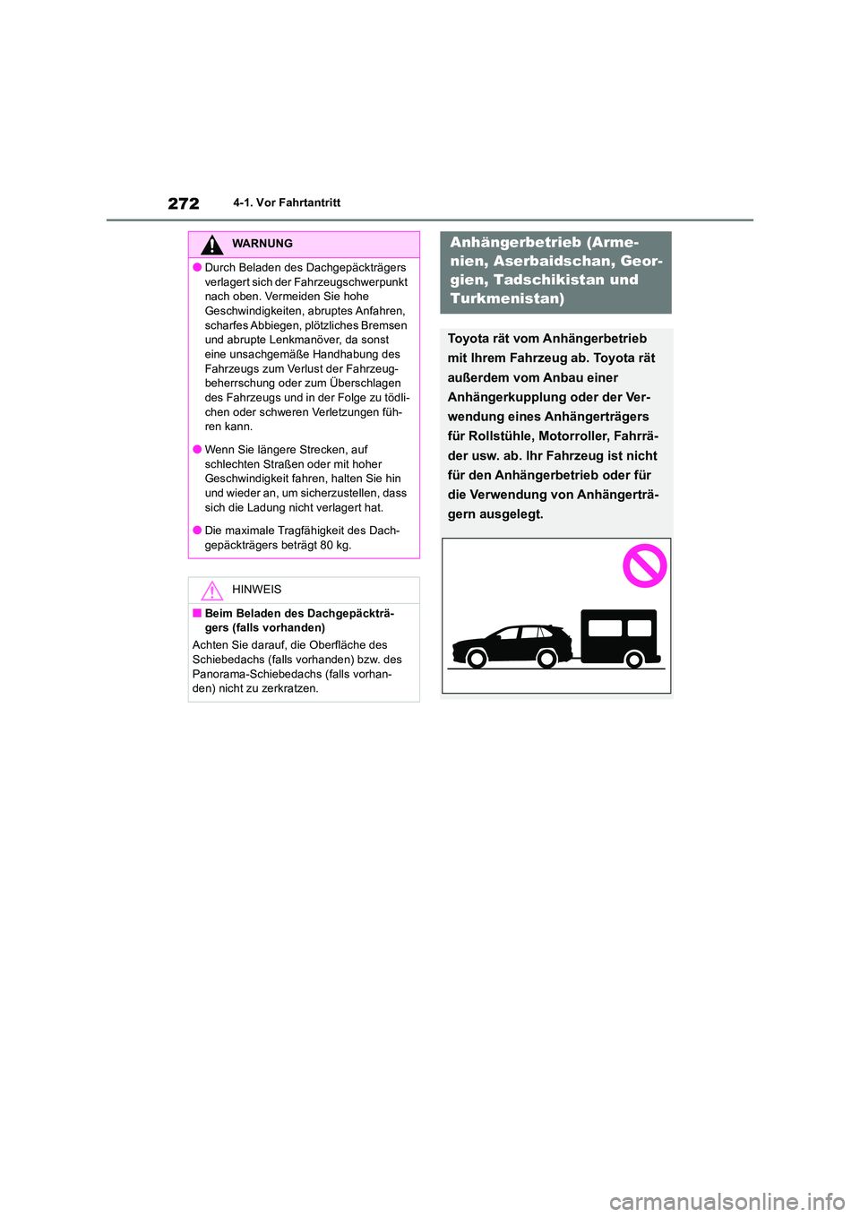 TOYOTA RAV4 2018 Betriebsanleitungen (in German) 2724-1. Vor Fahrtantritt
WARNUNG
●Durch Beladen des Dachgepäckträgers
verlagert sich der Fahrzeugschwerpunkt nach oben. Vermeiden Sie hohe Geschwindigkeiten, abruptes Anfahren,
scharfes Abbie TOYOTA RAV4 2018 Betriebsanleitungen (in German) 2724-1. Vor Fahrtantritt
WARNUNG
●Durch Beladen des Dachgepäckträgers
verlagert sich der Fahrzeugschwerpunkt nach oben. Vermeiden Sie hohe Geschwindigkeiten, abruptes Anfahren,
scharfes Abbie