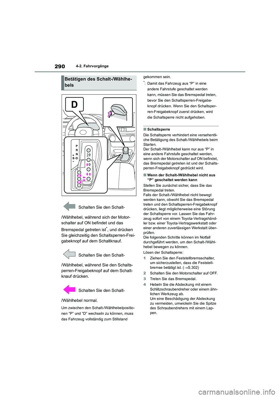 TOYOTA RAV4 2018 Betriebsanleitungen (in German) 2904-2. Fahrvorgänge
Schalten Sie den Schalt-
/Wählhebel, während sich der Motor-
schalter auf ON befindet und das
Bremspedal getreten ist
*, und drücken
Sie gleichzeitig den Schaltsperren-Frei TOYOTA RAV4 2018 Betriebsanleitungen (in German) 2904-2. Fahrvorgänge
Schalten Sie den Schalt-
/Wählhebel, während sich der Motor-
schalter auf ON befindet und das
Bremspedal getreten ist
*, und drücken
Sie gleichzeitig den Schaltsperren-Frei