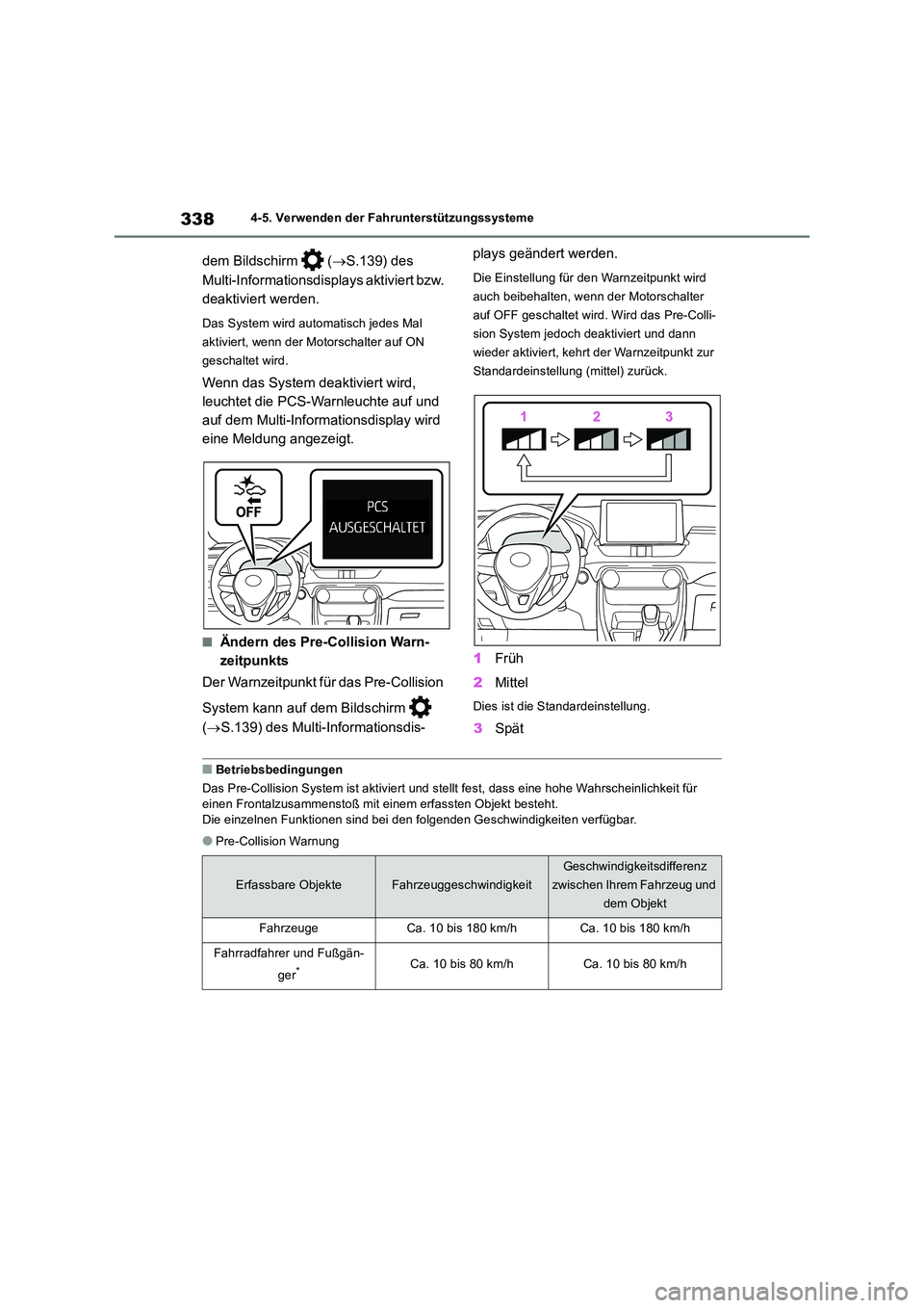 TOYOTA RAV4 2018  Betriebsanleitungen (in German) 3384-5. Verwenden der Fahrunterstützungssysteme
dem Bildschirm   (S.139) des  
Multi-Informationsdisplays aktiviert bzw.  
deaktiviert werden.
Das System wird automatisch jedes Mal  
aktiviert, we