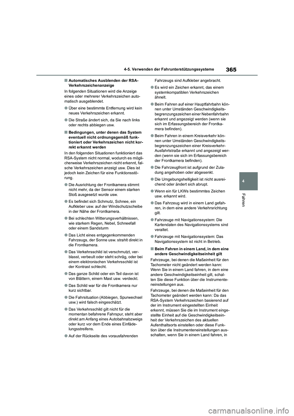 TOYOTA RAV4 2018  Betriebsanleitungen (in German) 365
4 4-5. Verwenden der Fahrunterstützungssysteme
Fahren
■Automatisches Ausblenden der RSA-
Verkehrszeichenanzeige
In folgenden Situationen wird die Anzeige 
eines oder mehrerer Verkehrszeichen au