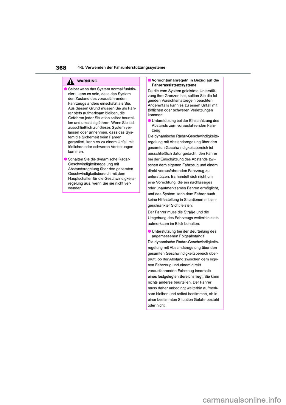 TOYOTA RAV4 2018  Betriebsanleitungen (in German) 3684-5. Verwenden der Fahrunterstützungssysteme
WARNUNG
●Selbst wenn das System normal funktio- 
niert, kann es sein, dass das System  den Zustand des vorausfahrenden Fahrzeugs anders einschätzt a