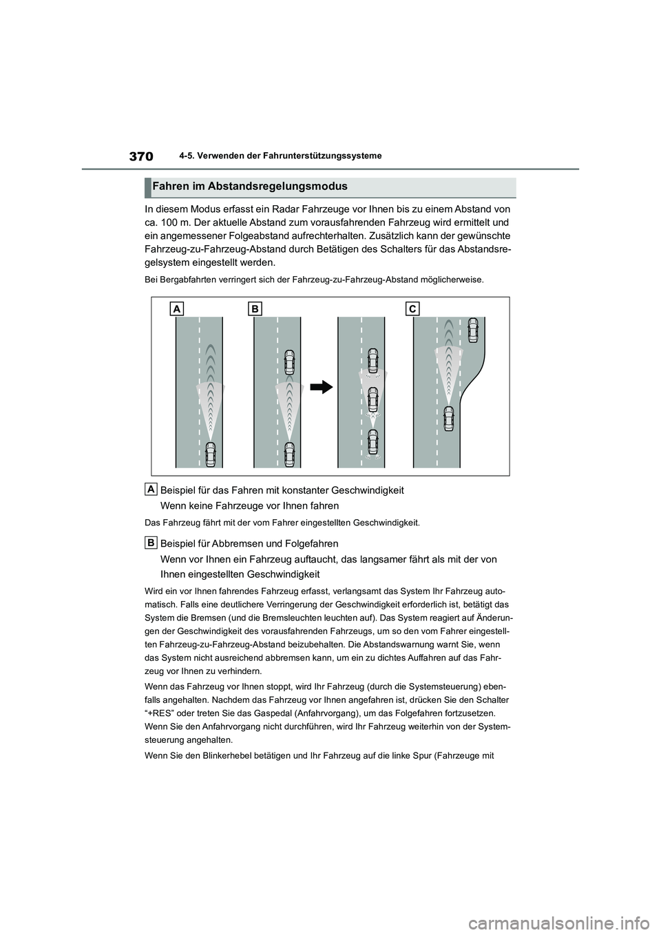 TOYOTA RAV4 2018  Betriebsanleitungen (in German) 3704-5. Verwenden der Fahrunterstützungssysteme
In diesem Modus erfasst ein Radar Fahrzeuge vor Ihnen bis zu einem Abstand von  
ca. 100 m. Der aktuelle Abstand zum vorausfahrenden Fahrzeug wird ermi