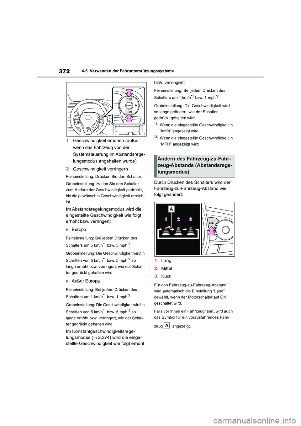 TOYOTA RAV4 2018  Betriebsanleitungen (in German) 3724-5. Verwenden der Fahrunterstützungssysteme
1Geschwindigkeit erhöhen (außer  
wenn das Fahrzeug von der  
Systemsteuerung im Abstandsrege- 
lungsmodus angehalten wurde) 
2 Geschwindigkeit verri