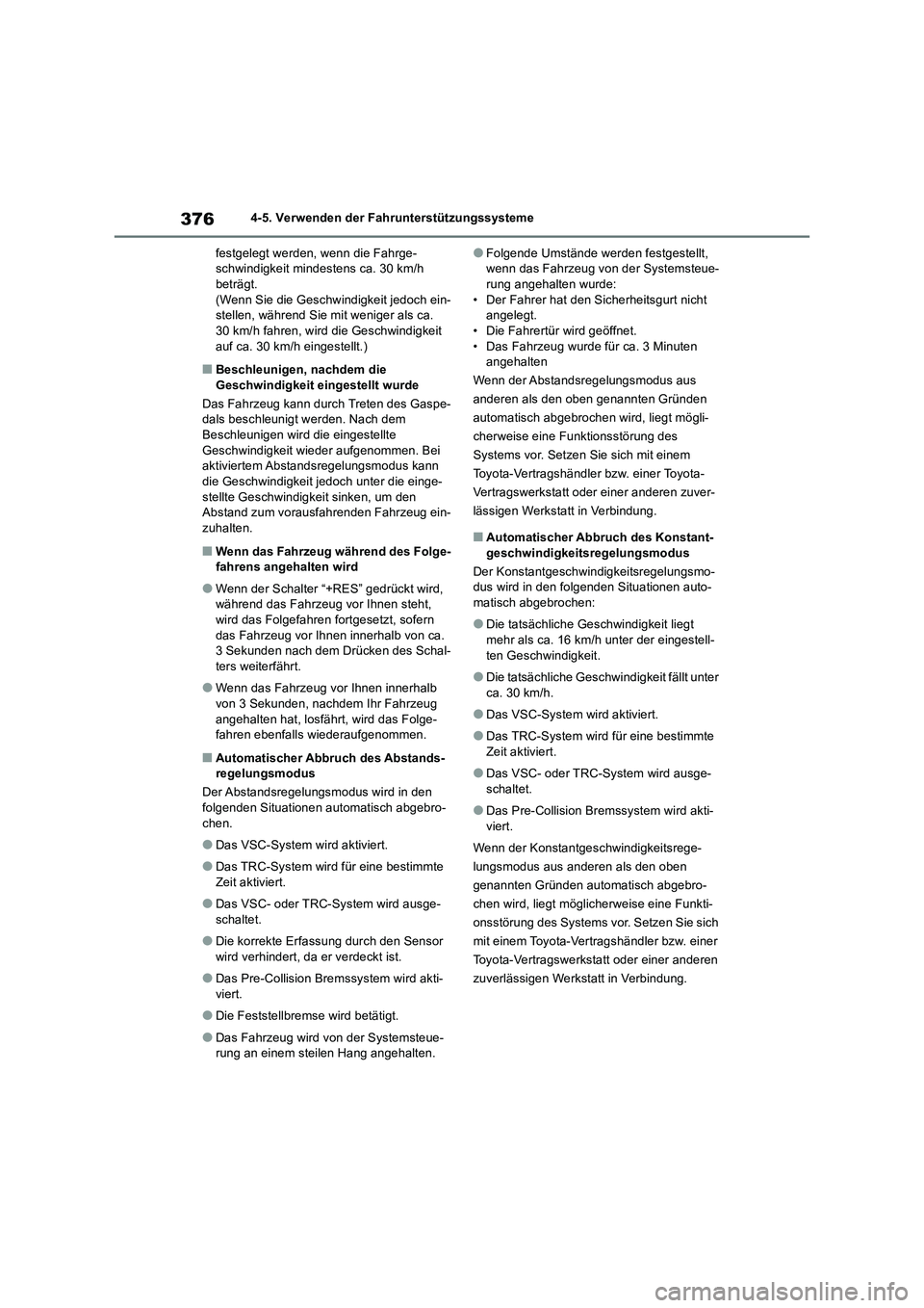 TOYOTA RAV4 2018  Betriebsanleitungen (in German) 3764-5. Verwenden der Fahrunterstützungssysteme
festgelegt werden, wenn die Fahrge-
schwindigkeit mindestens ca. 30 km/h 
beträgt. 
(Wenn Sie die Geschwindigkeit jedoch ein-
stellen, während Sie mi