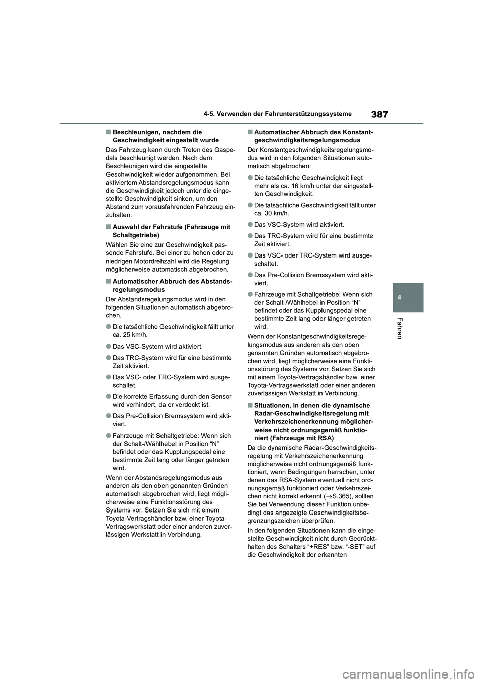 TOYOTA RAV4 2018  Betriebsanleitungen (in German) 387
4 4-5. Verwenden der Fahrunterstützungssysteme
Fahren
■Beschleunigen, nachdem die 
Geschwindigkeit eingestellt wurde
Das Fahrzeug kann durch Treten des Gaspe-
dals beschleunigt werden. Nach dem