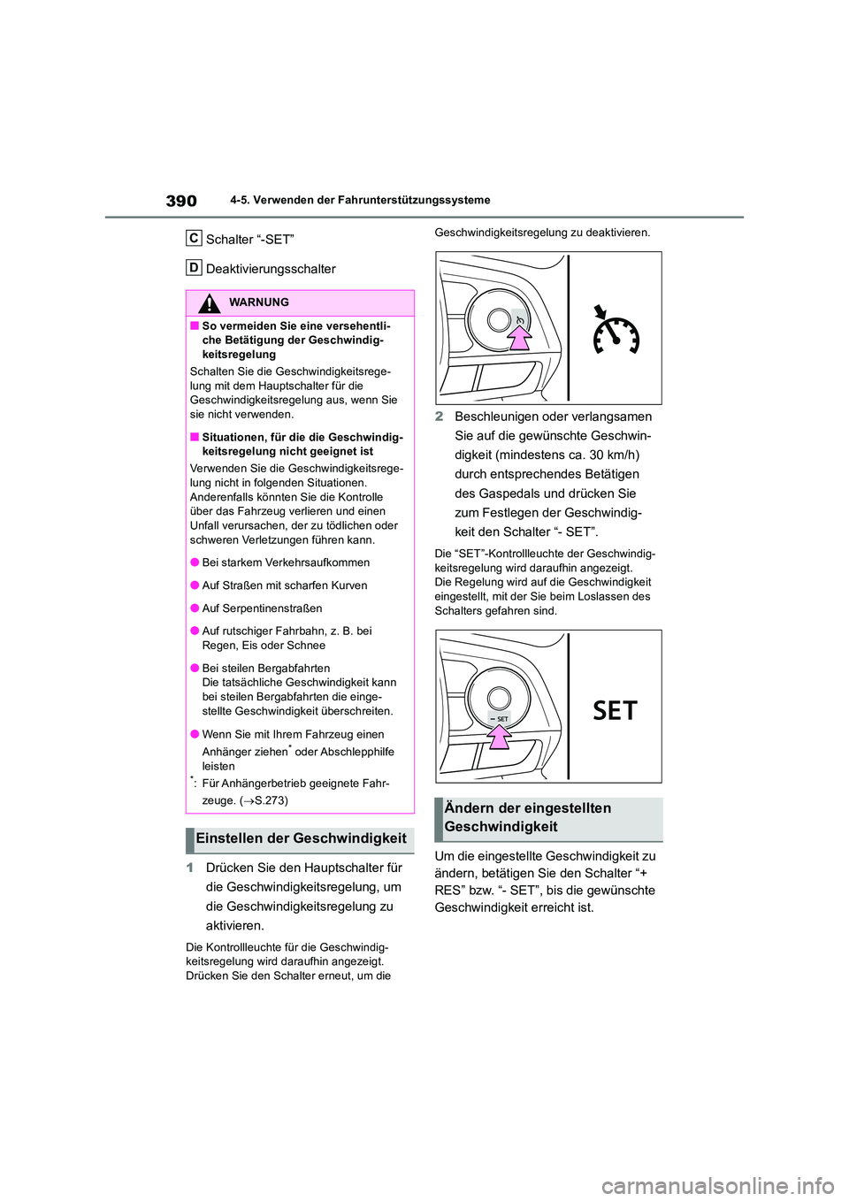 TOYOTA RAV4 2018  Betriebsanleitungen (in German) 3904-5. Verwenden der Fahrunterstützungssysteme
Schalter “-SET” 
Deaktivierungsschalter 
1 Drücken Sie den Hauptschalter für  
die Geschwindigkeitsregelung, um  
die Geschwindigkeitsregelung zu