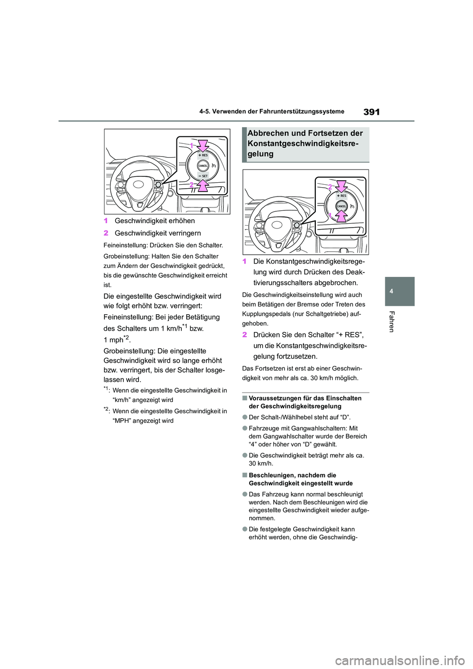 TOYOTA RAV4 2018  Betriebsanleitungen (in German) 391
4 
4-5. Verwenden der Fahrunterstützungssysteme
Fahren
1 Geschwindigkeit erhöhen 
2 Geschwindigkeit verringern
Feineinstellung: Drücken Sie den Schalter. 
Grobeinstellung: Halten Sie den Schalt